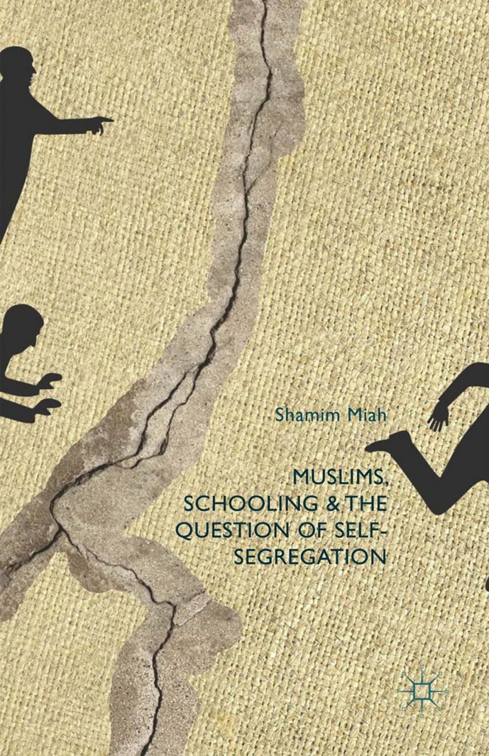 Big bigCover of Muslims, Schooling and the Question of Self-Segregation