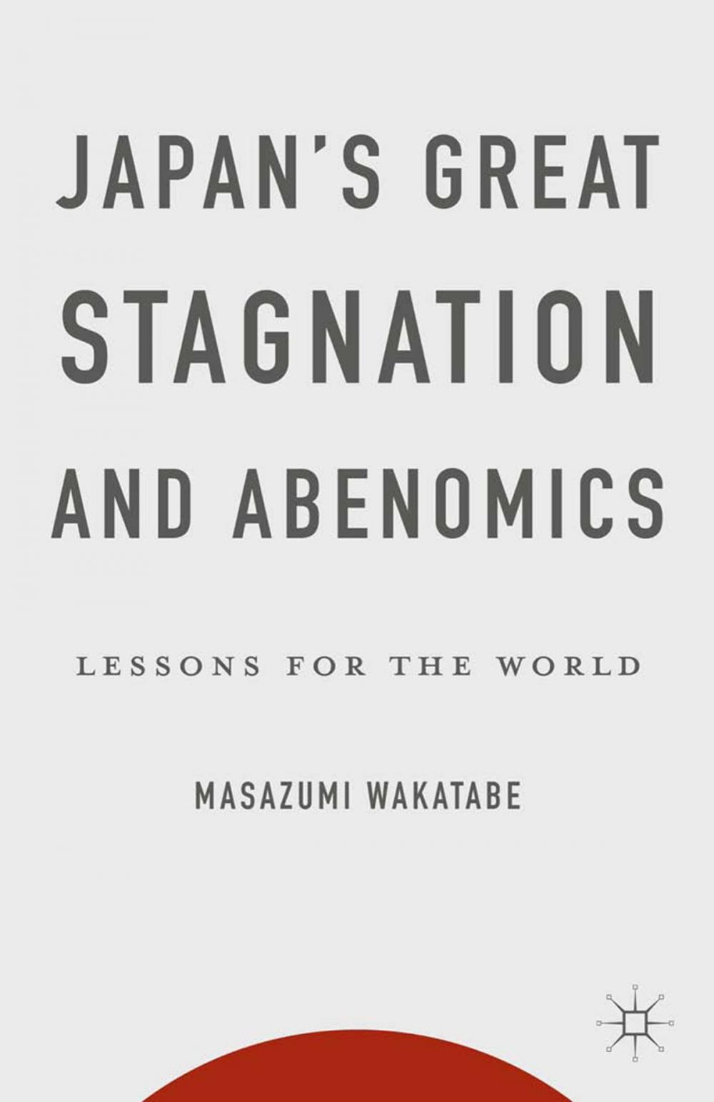 Big bigCover of Japan's Great Stagnation and Abenomics