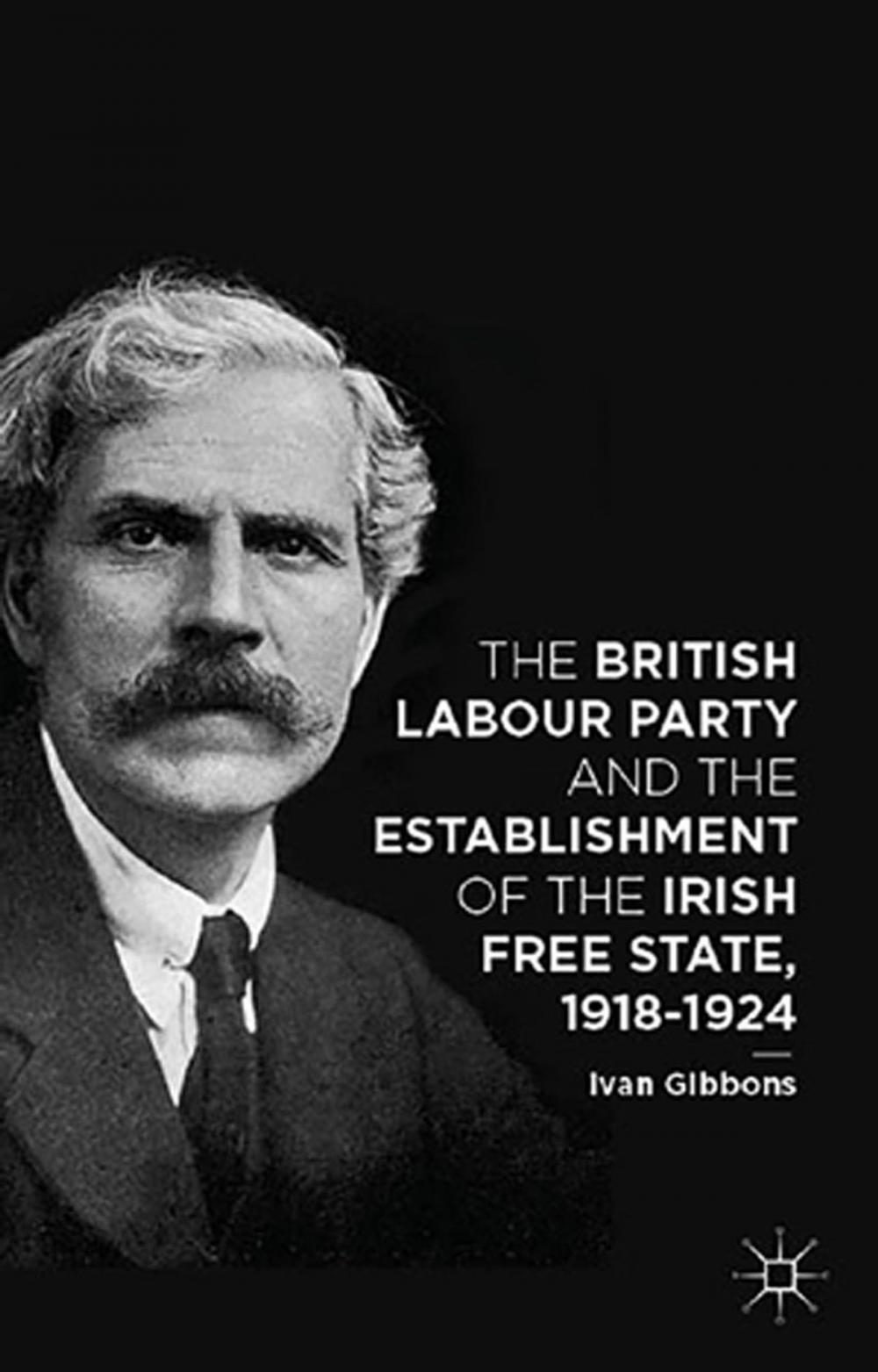 Big bigCover of The British Labour Party and the Establishment of the Irish Free State, 1918-1924