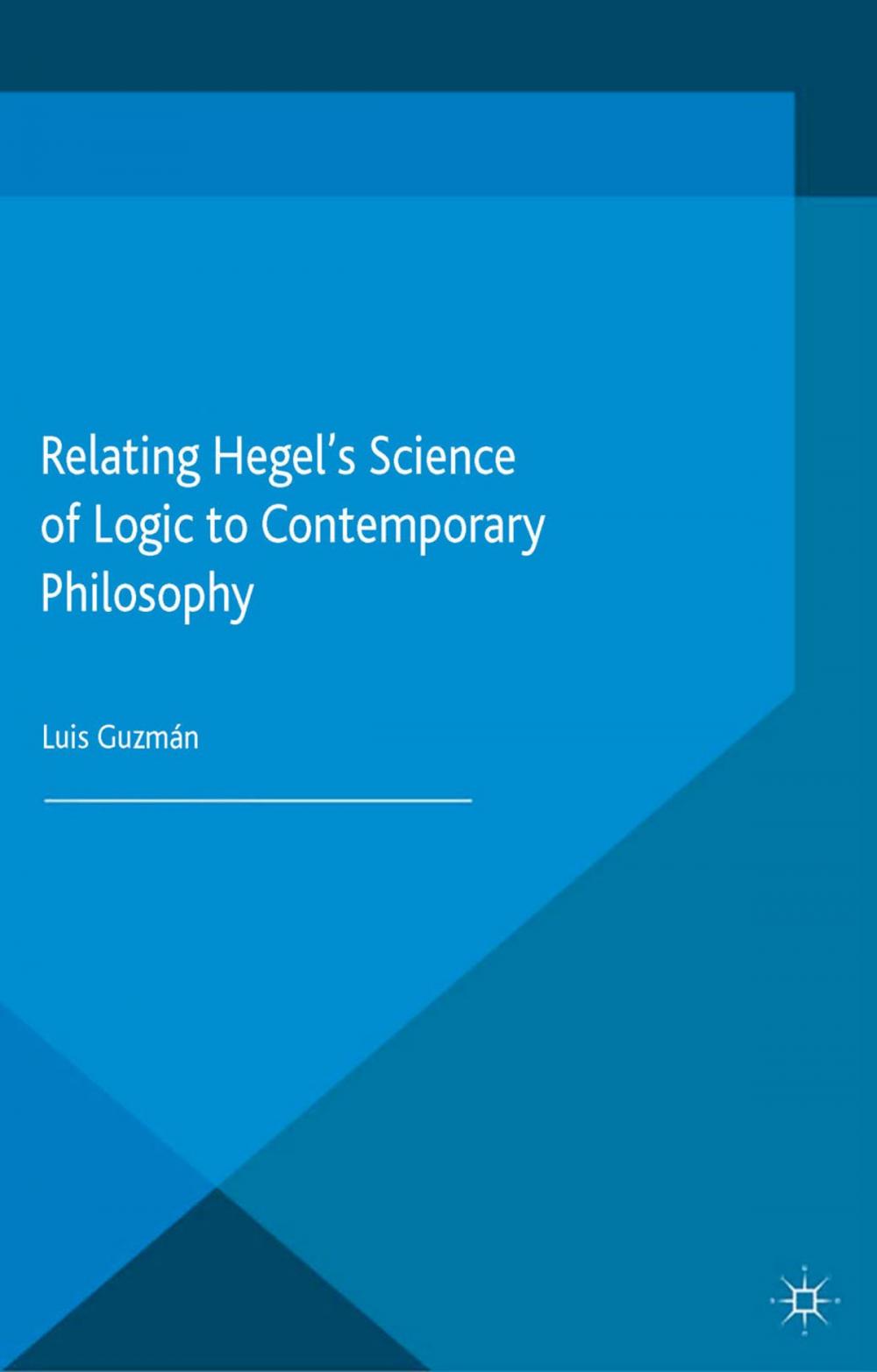 Big bigCover of Relating Hegel's Science of Logic to Contemporary Philosophy