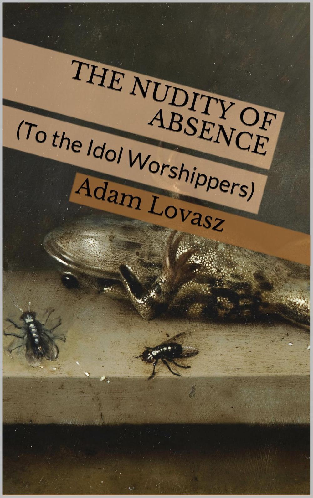 Big bigCover of The Nudity of Absence (To the Idol Worshippers)