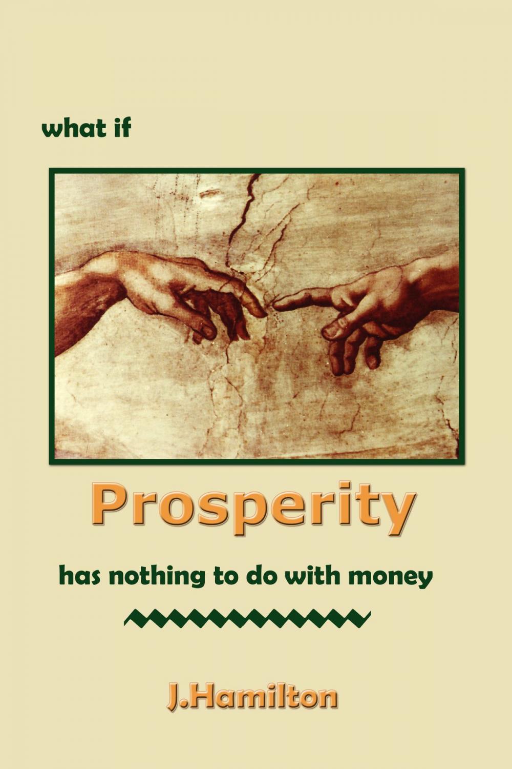 Big bigCover of What If Prosperity Has Nothing To Do With Money!