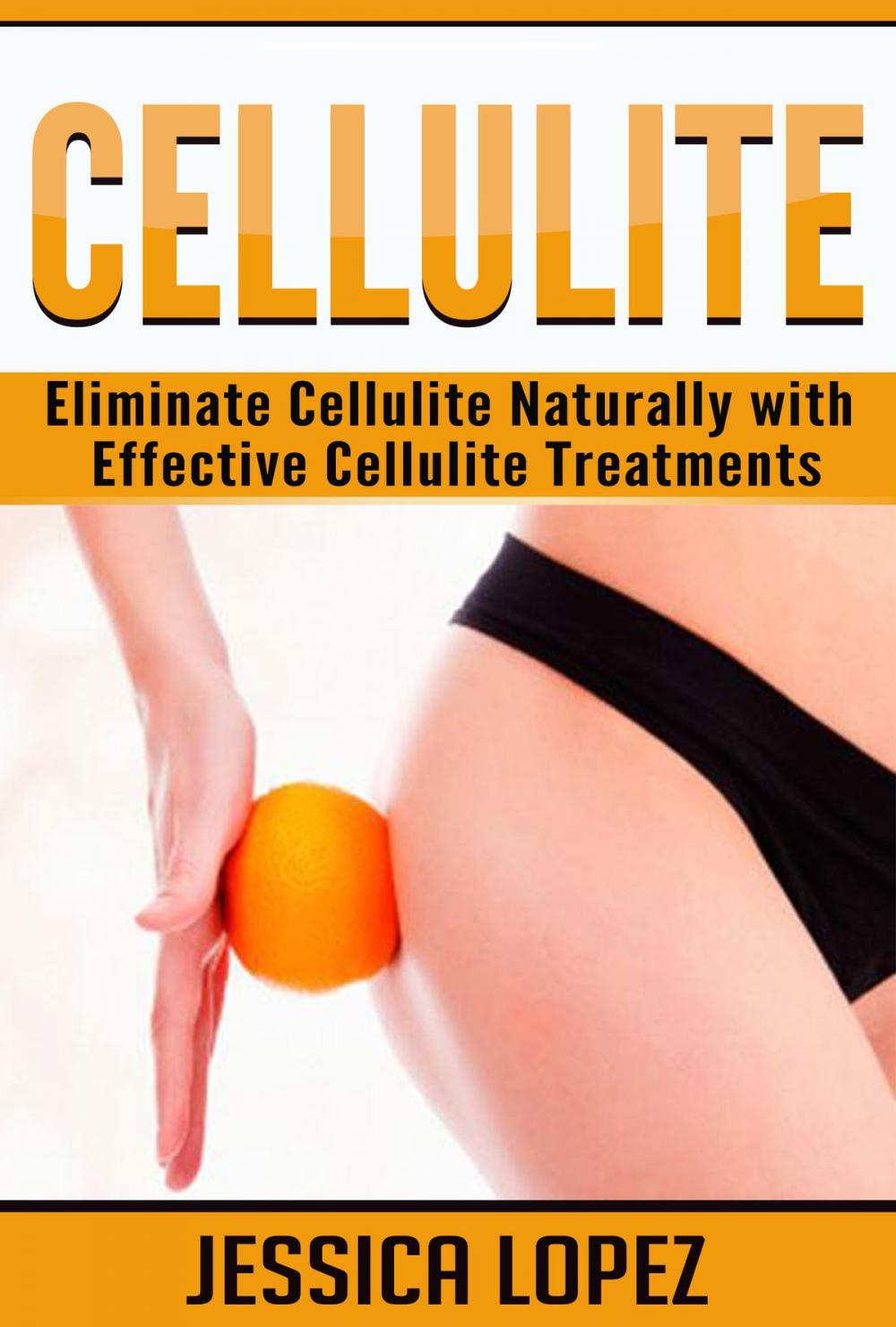 Big bigCover of Cellulite: Eliminate Cellulite Naturally with Effective Cellulite Treatments