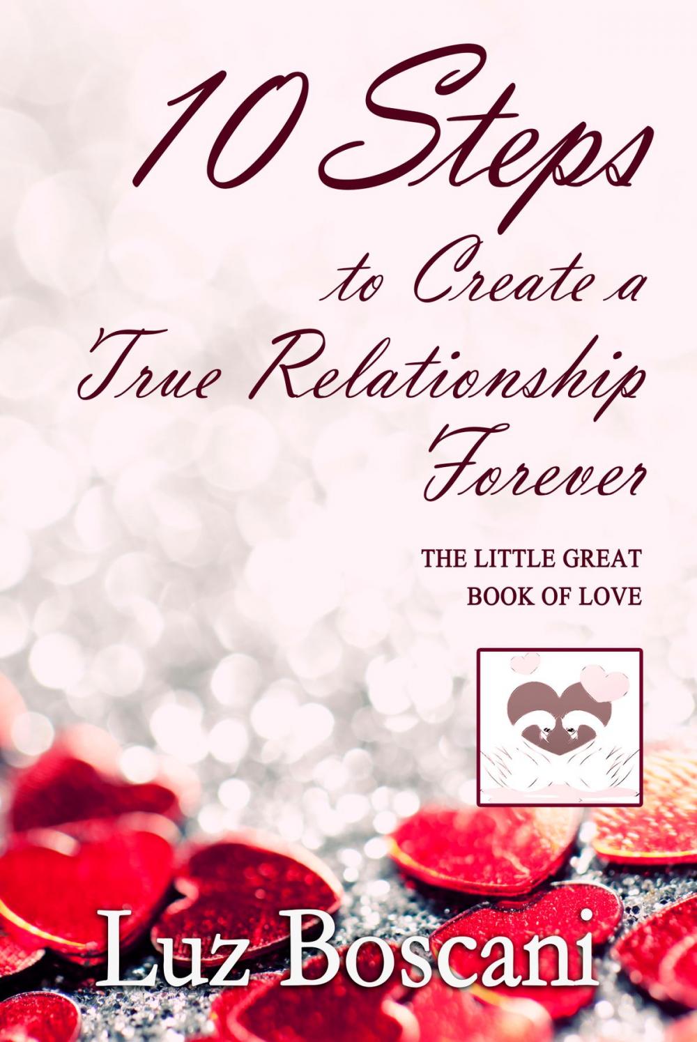 Big bigCover of 10 Steps to Create a True Relationship Forever. The Little Great Book of Love.