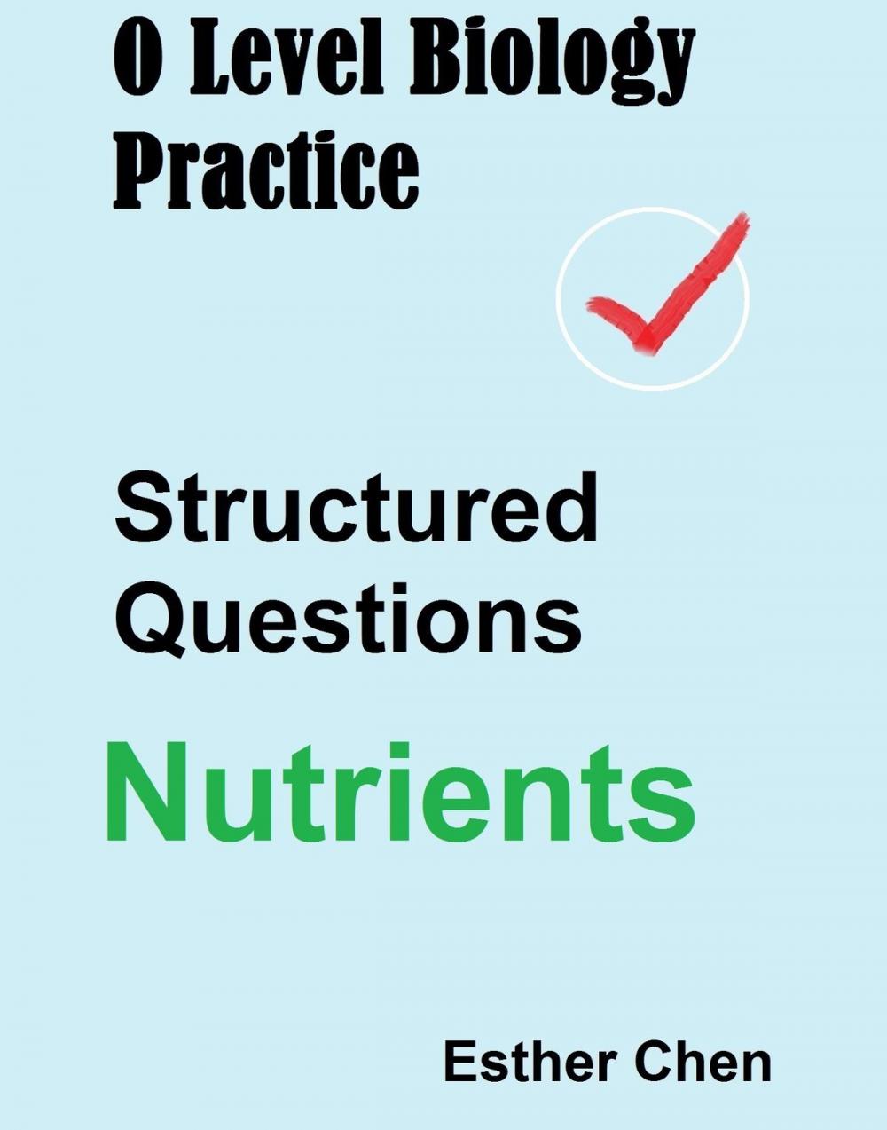 Big bigCover of O Level Biology Practice Structured Questions Nutrients