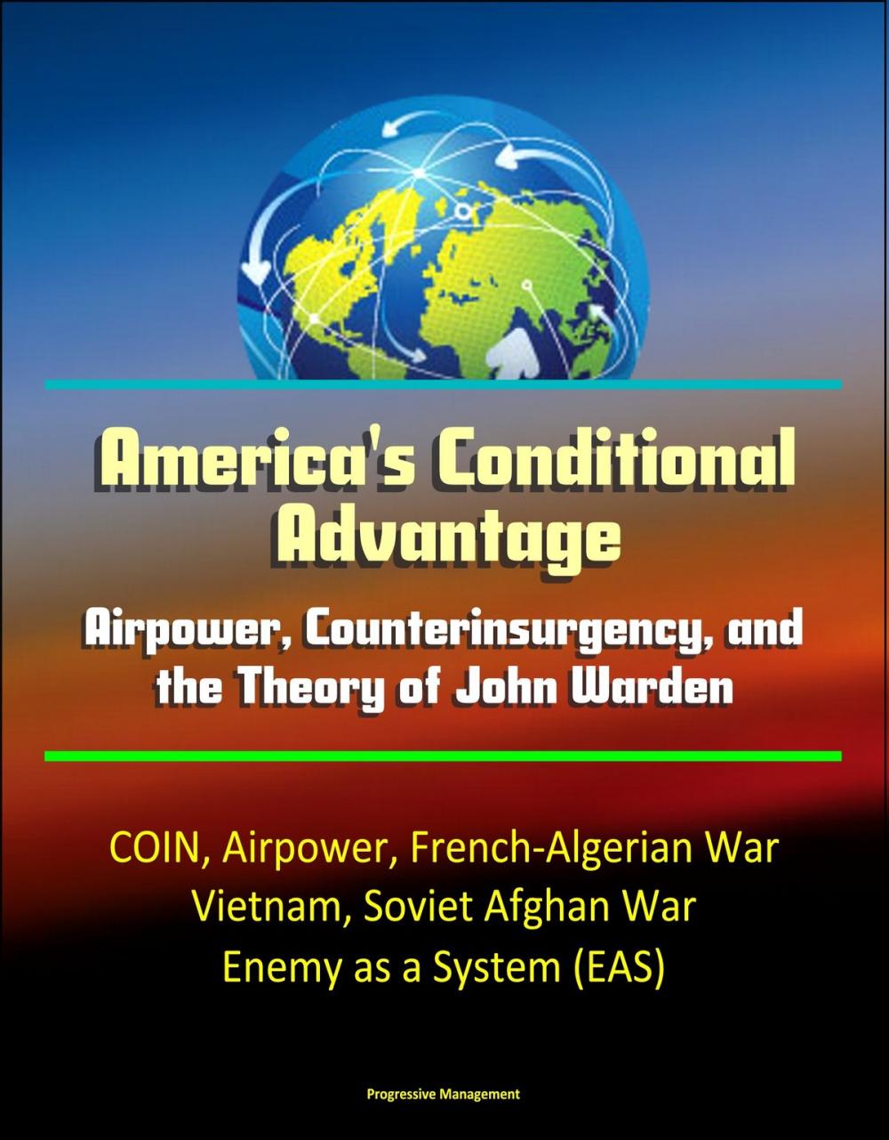 Big bigCover of America's Conditional Advantage: Airpower, Counterinsurgency, and the Theory of John Warden - COIN, Airpower, French-Algerian War, Vietnam, Soviet Afghan War, Enemy as a System (EAS)