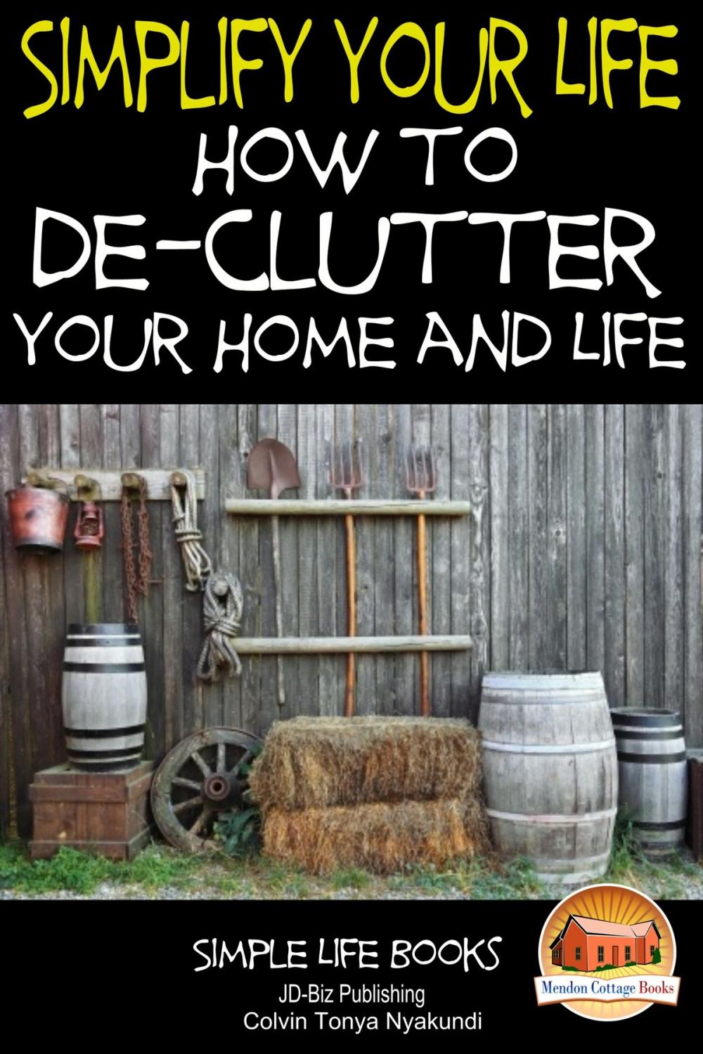 Big bigCover of Simplify Your Life: How to De-Clutter Your Home and Life