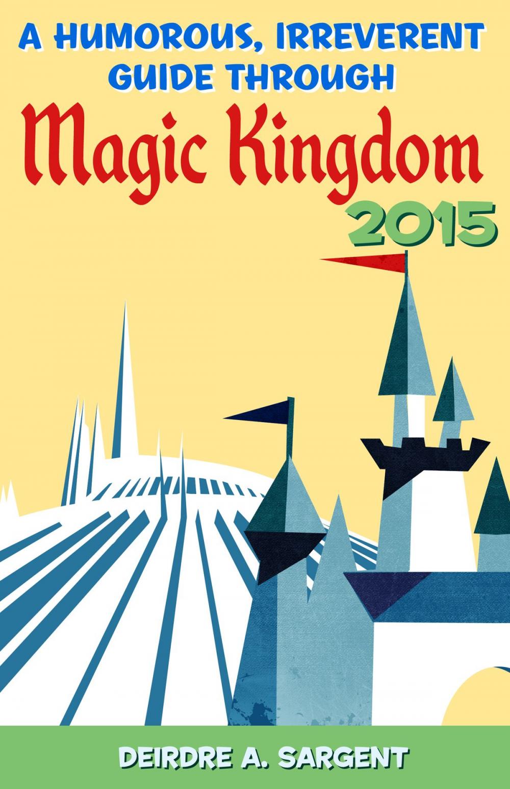 Big bigCover of A Humorous, Irreverent Guide Through Magic Kingdom 2015