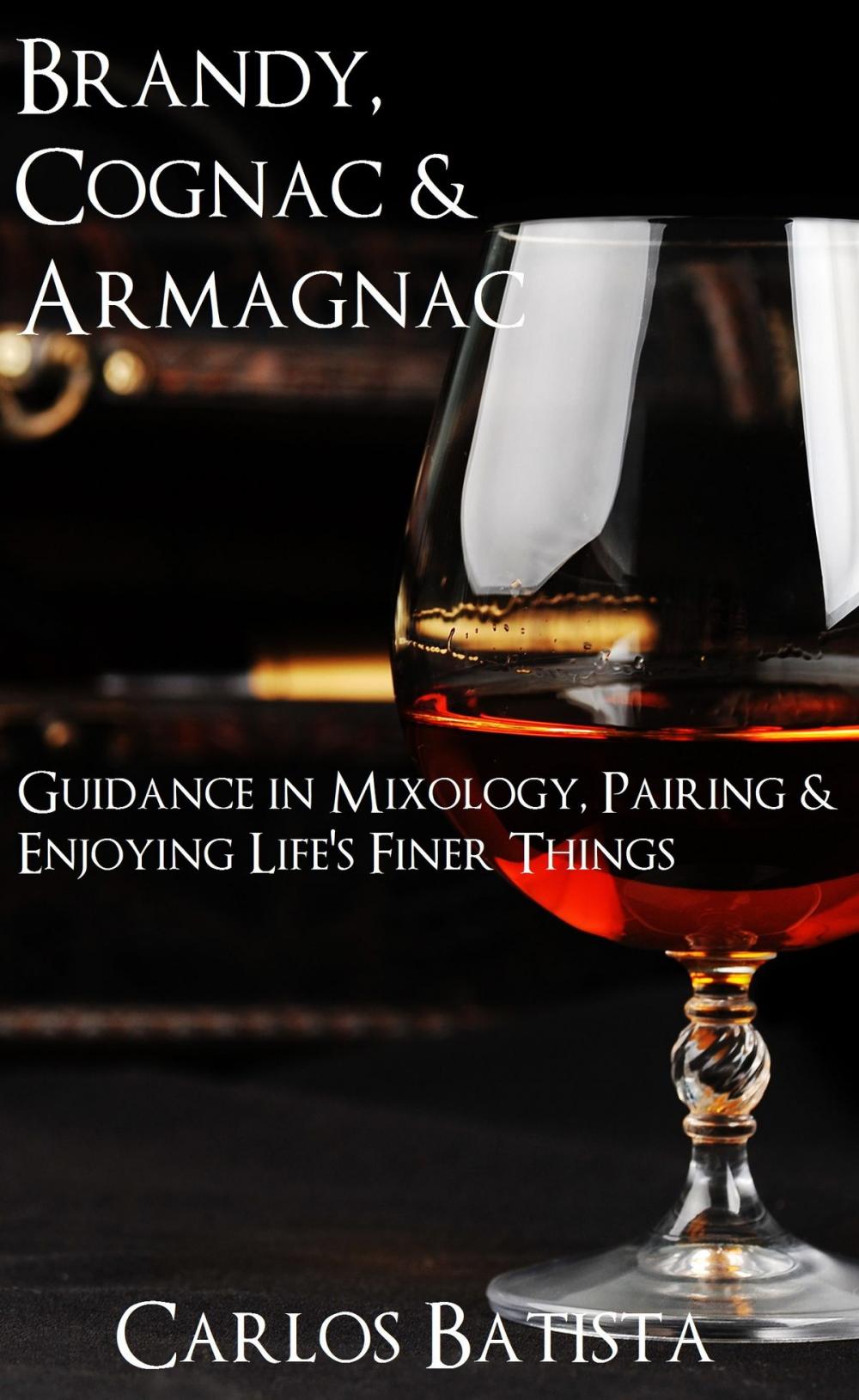 Big bigCover of Brandy, Cognac & Armagnac: Guidance in Mixology, Pairing & Enjoying Life’s Finer Things