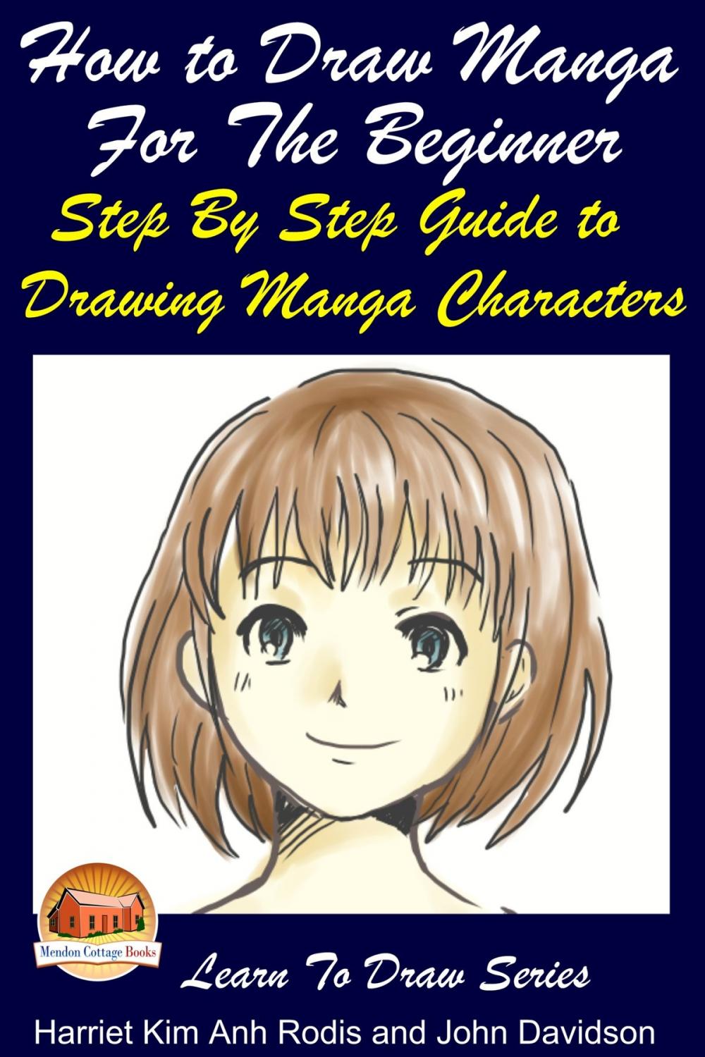 Big bigCover of How to Draw Manga For the Beginner: Step By Step Guide to Drawing Manga Characters