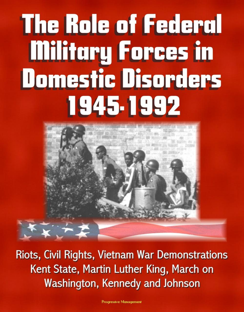 Big bigCover of The Role of Federal Military Forces in Domestic Disorders 1945-1992: Riots, Civil Rights, Vietnam War Demonstrations, Kent State, Martin Luther King, March on Washington, Kennedy and Johnson