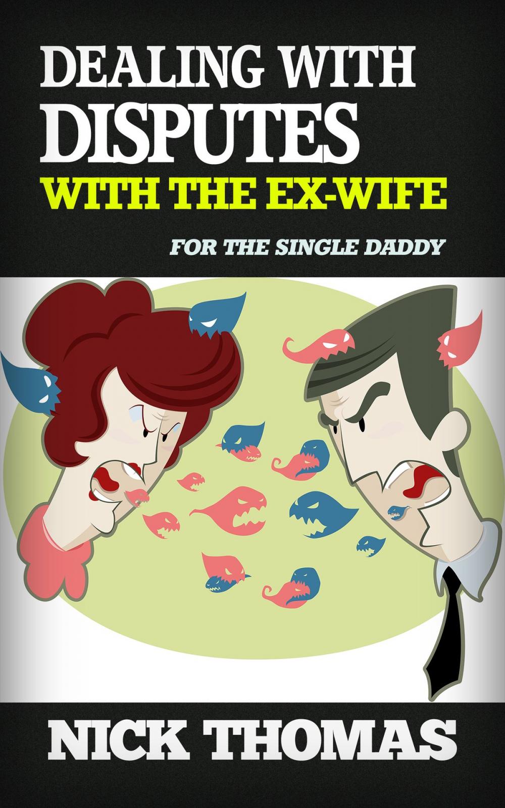 Big bigCover of Dealing With Disputes With The Ex-Wife For The Single Daddy