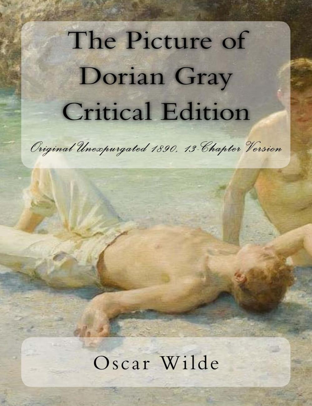 Big bigCover of The Picture of Dorian Gray Critical Edition: Original Unexpurgated 1890, 13-Chapter Version