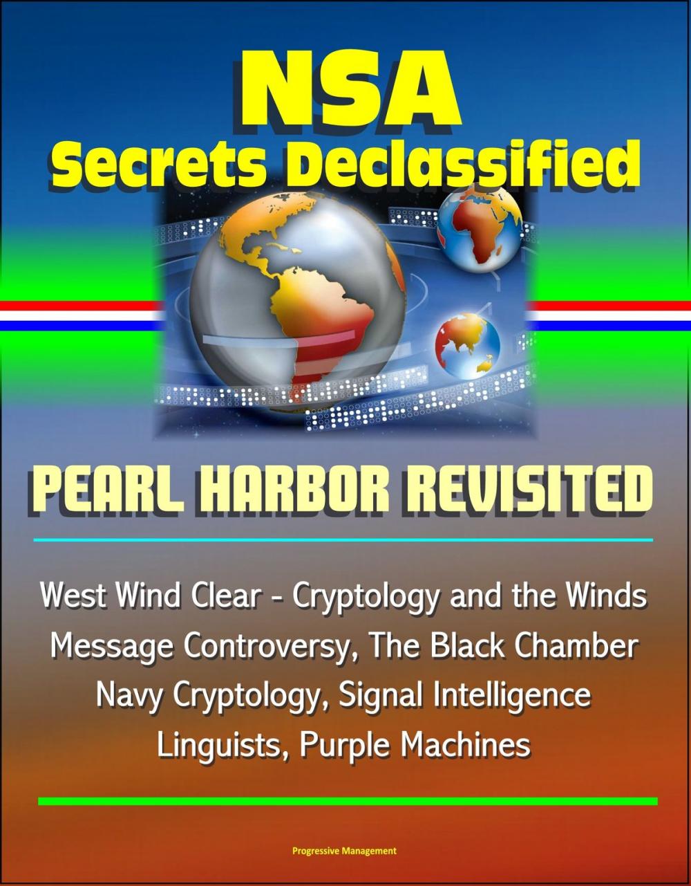 Big bigCover of NSA Secrets Declassified: Pearl Harbor Revisited, West Wind Clear - Cryptology and the Winds Message Controversy, The Black Chamber, Navy Cryptology, Signal Intelligence, Linguists, Purple Machines