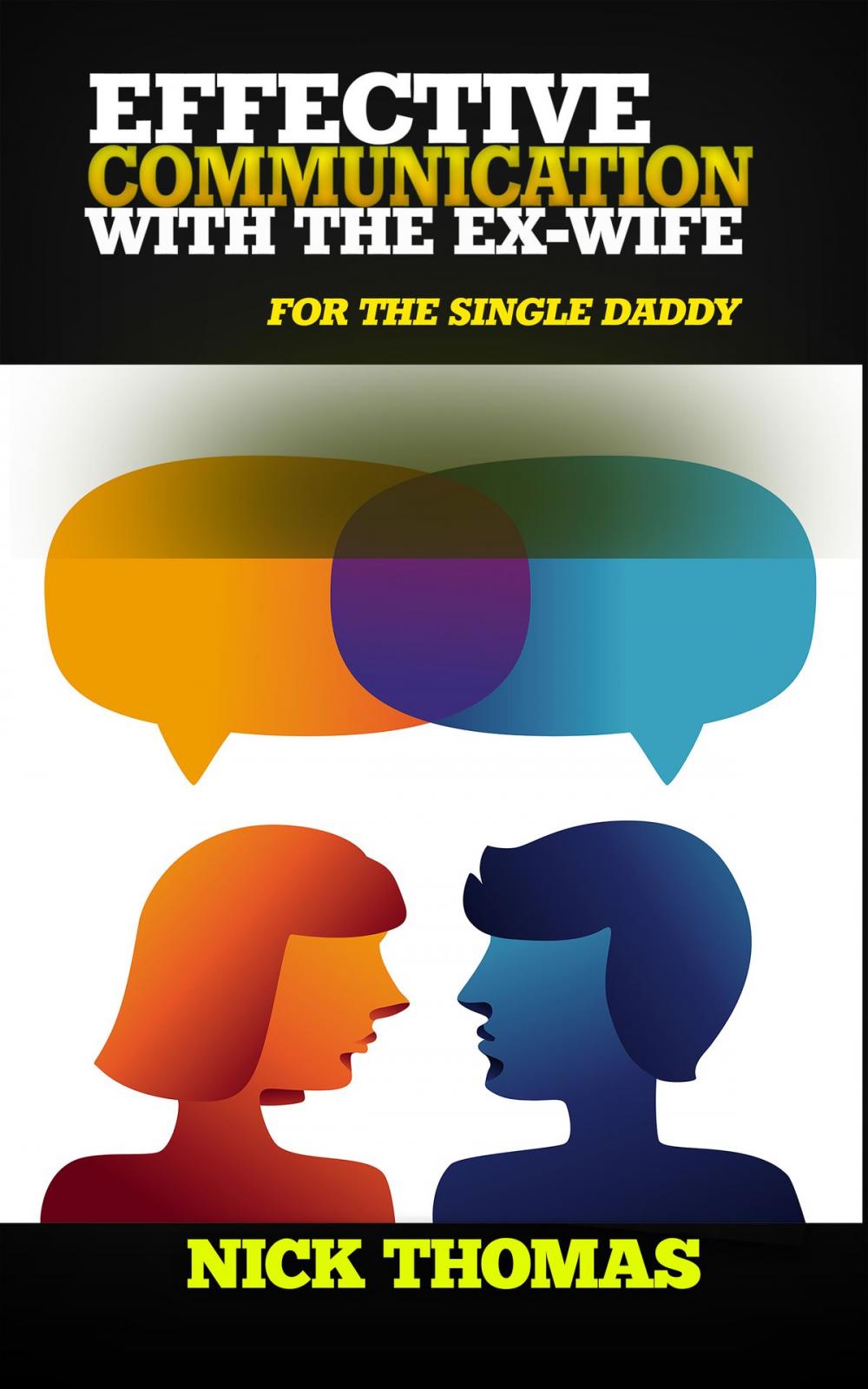 Big bigCover of Effective Communication With The Ex-Wife For The Single Daddy