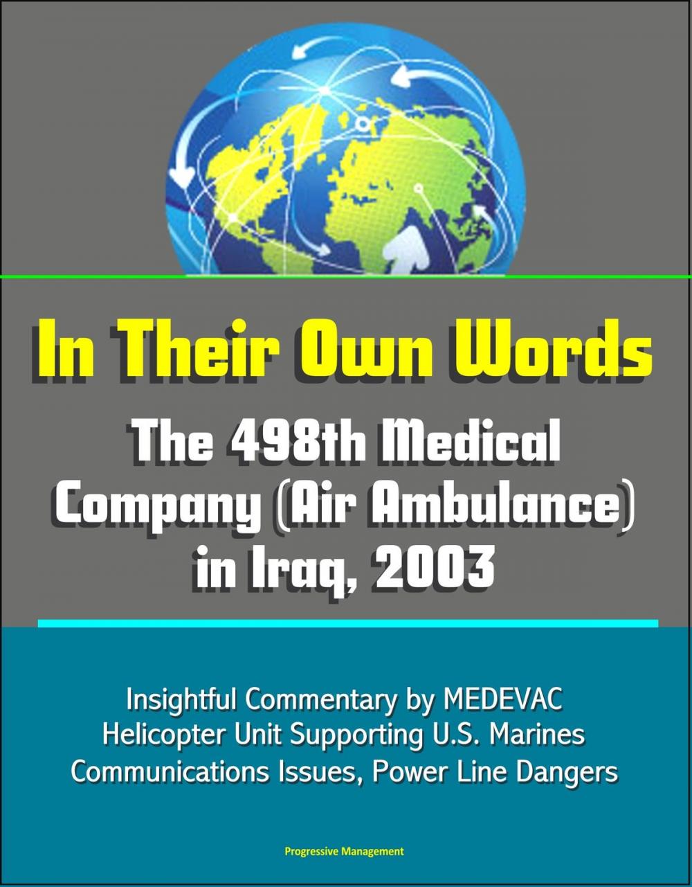 Big bigCover of In Their Own Words: The 498th Medical Company (Air Ambulance) in Iraq, 2003 - Insightful Commentary by MEDEVAC Helicopter Unit Supporting U.S. Marines, Communications Issues, Power Line Dangers