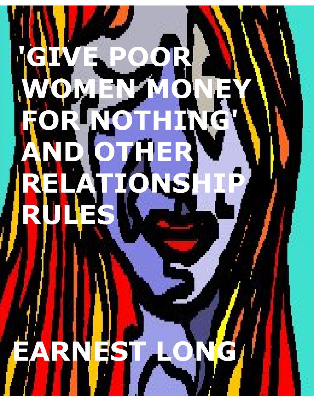 Big bigCover of 'Give Poor Women Money for Nothing' and Other Relationship Rules