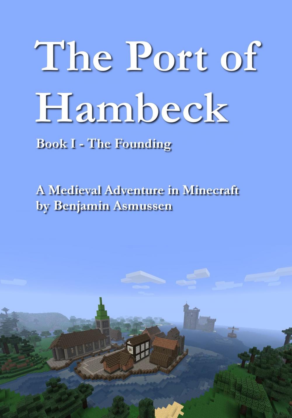 Big bigCover of The Port of Hambeck: Book I: The Founding. A Medieval Adventure in Minecraft