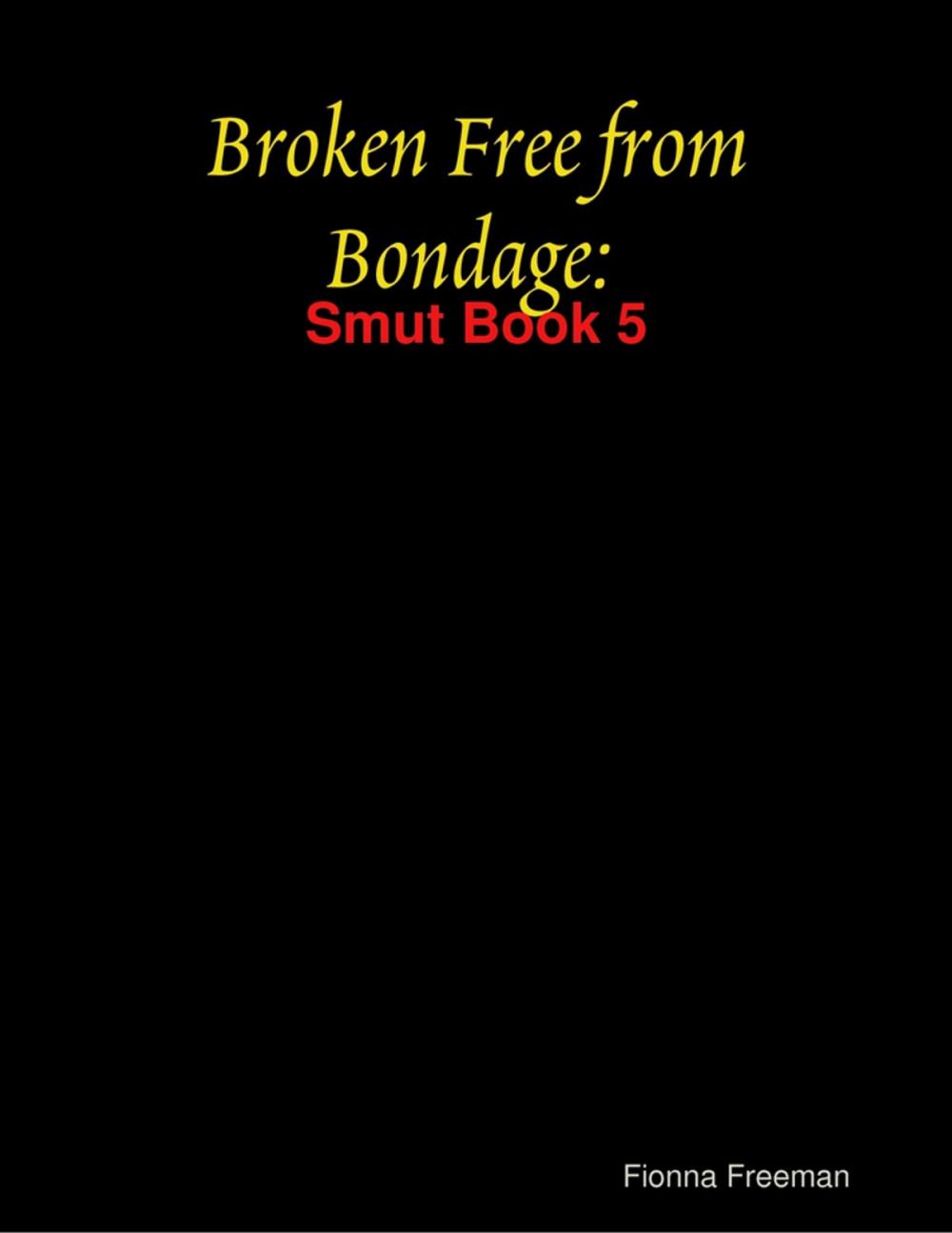 Big bigCover of Broken Free from Bondage: Smut Book 5