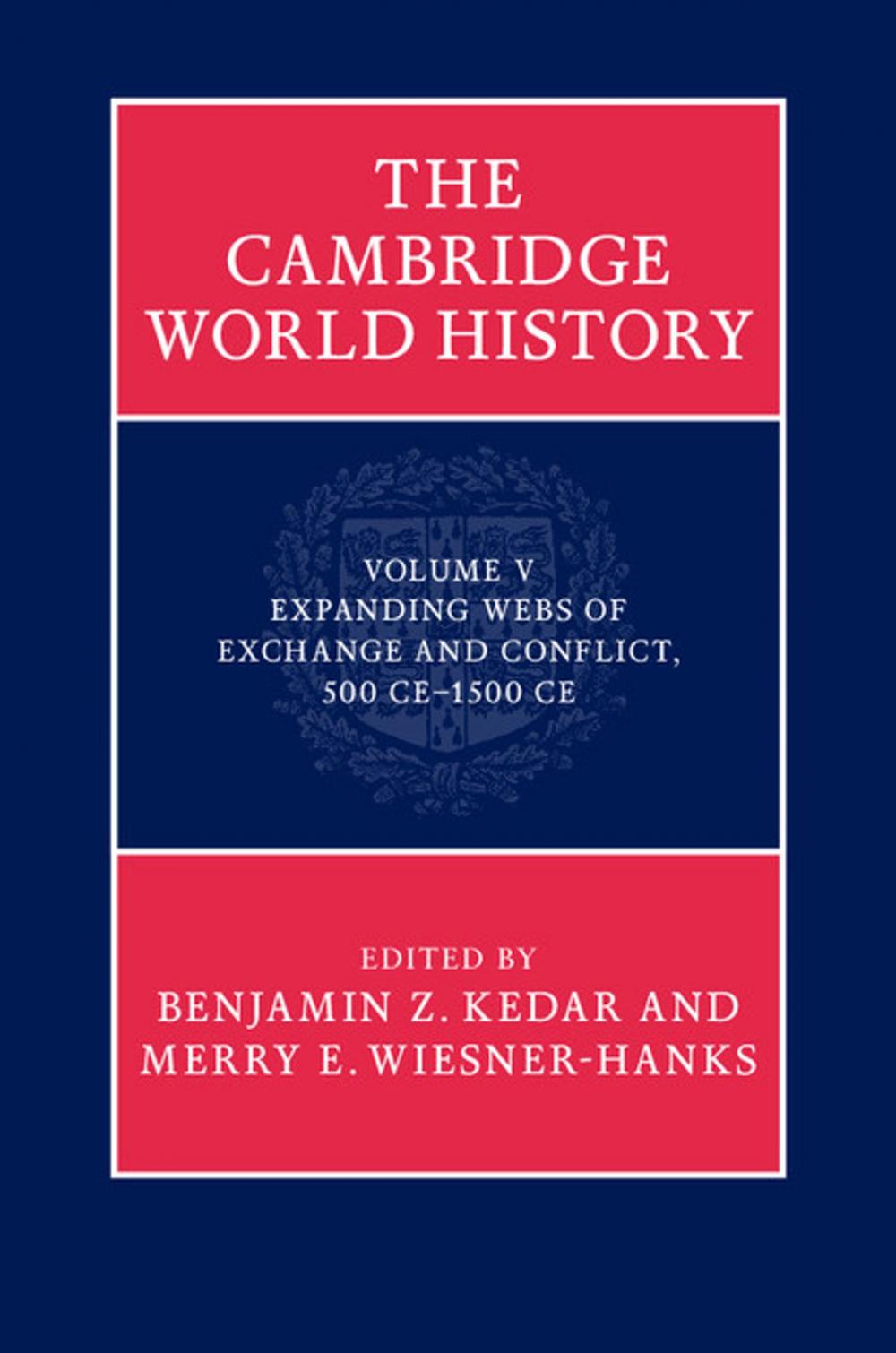 Big bigCover of The Cambridge World History: Volume 5, Expanding Webs of Exchange and Conflict, 500CE–1500CE