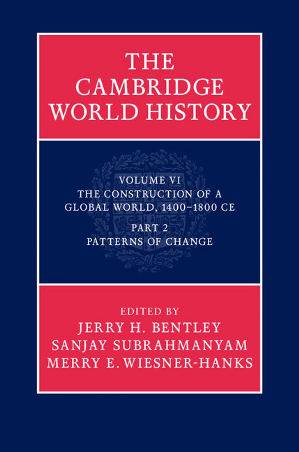 Big bigCover of The Cambridge World History: Volume 6, The Construction of a Global World, 1400–1800 CE, Part 2, Patterns of Change