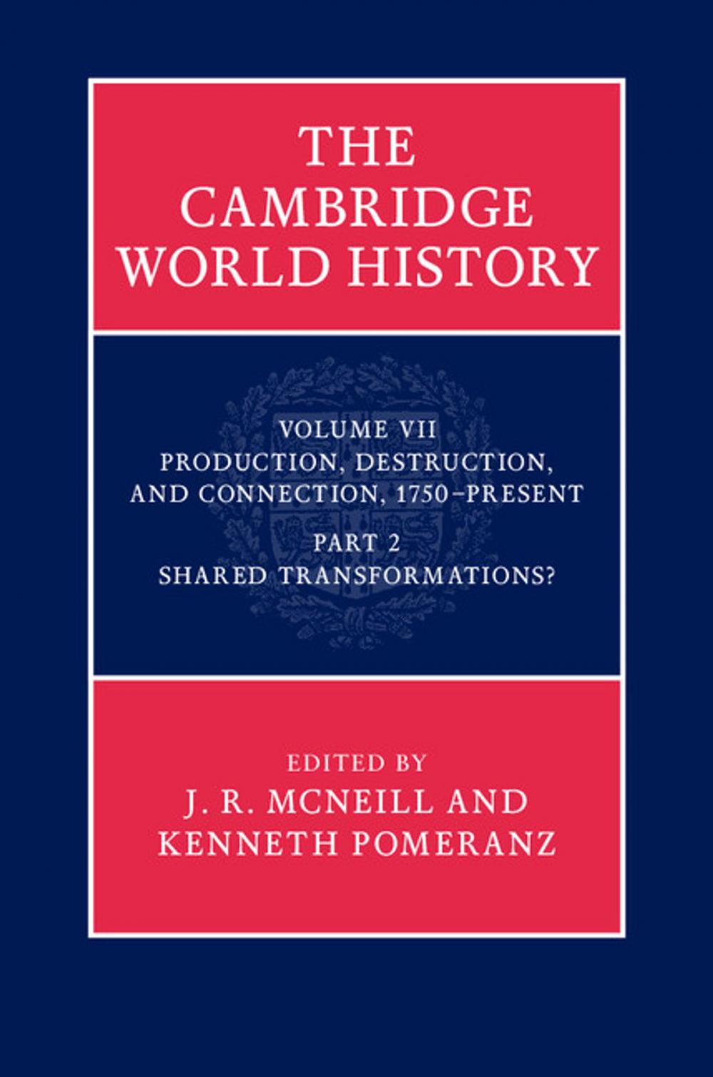 Big bigCover of The Cambridge World History: Volume 7, Production, Destruction and Connection 1750–Present, Part 2, Shared Transformations?