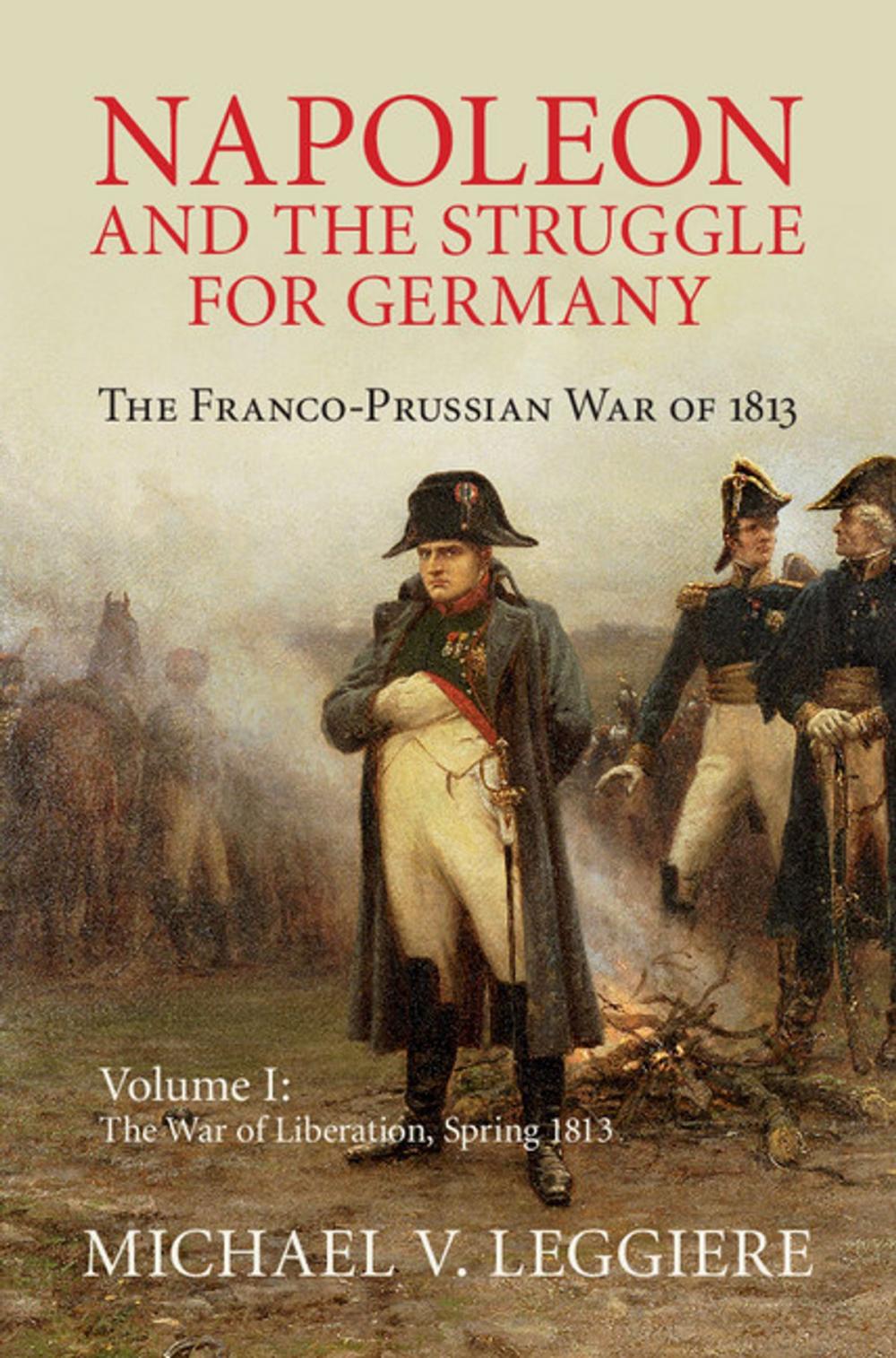 Big bigCover of Napoleon and the Struggle for Germany: Volume 1, The War of Liberation, Spring 1813