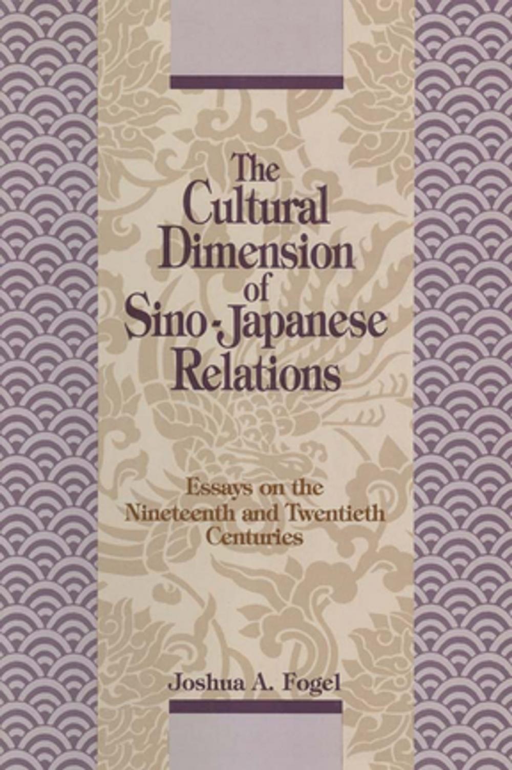 Big bigCover of The Cultural Dimensions of Sino-Japanese Relations: Essays on the Nineteenth and Twentieth Centuries