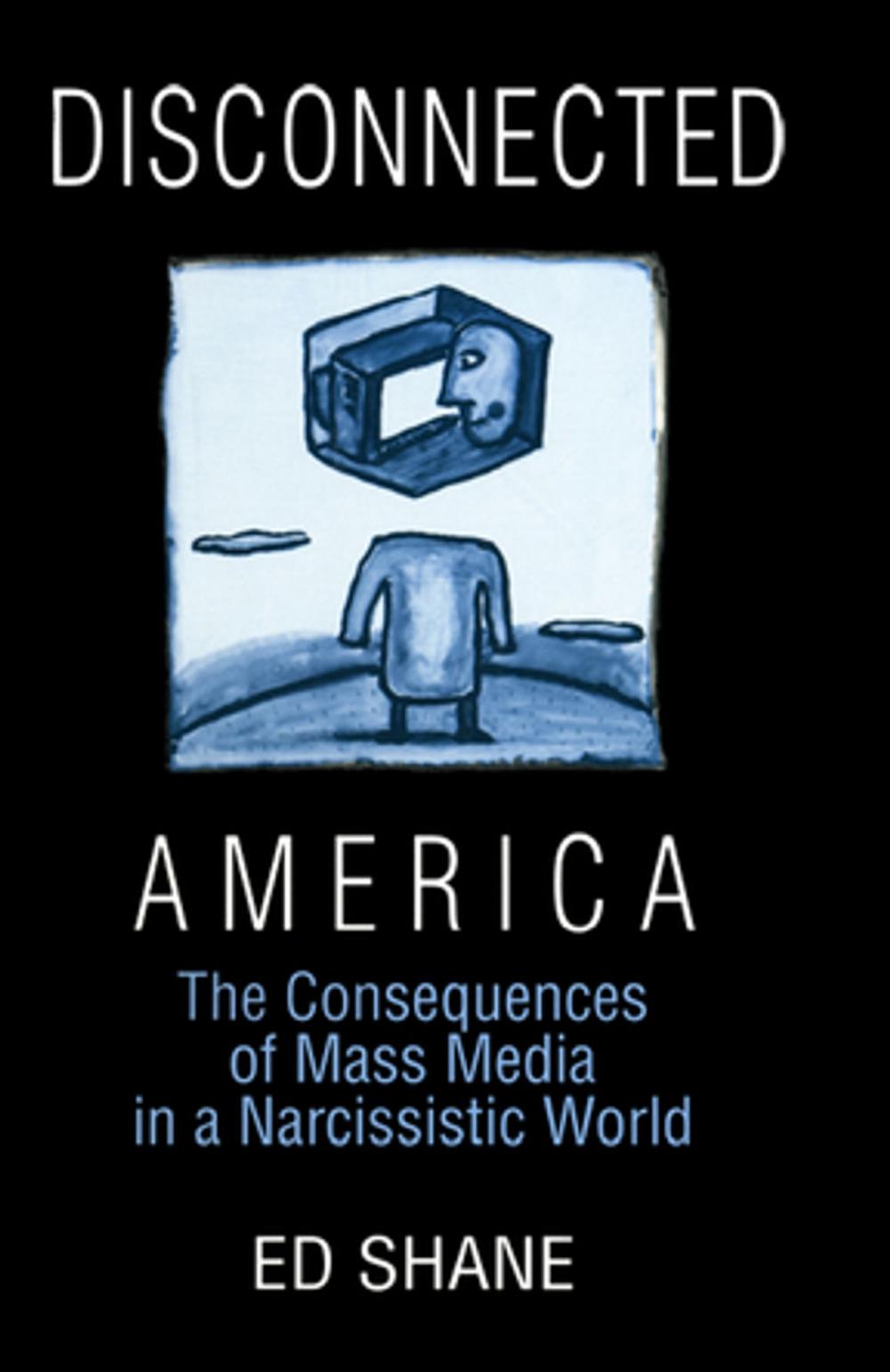 Big bigCover of Disconnected America: The Future of Mass Media in a Narcissistic Society