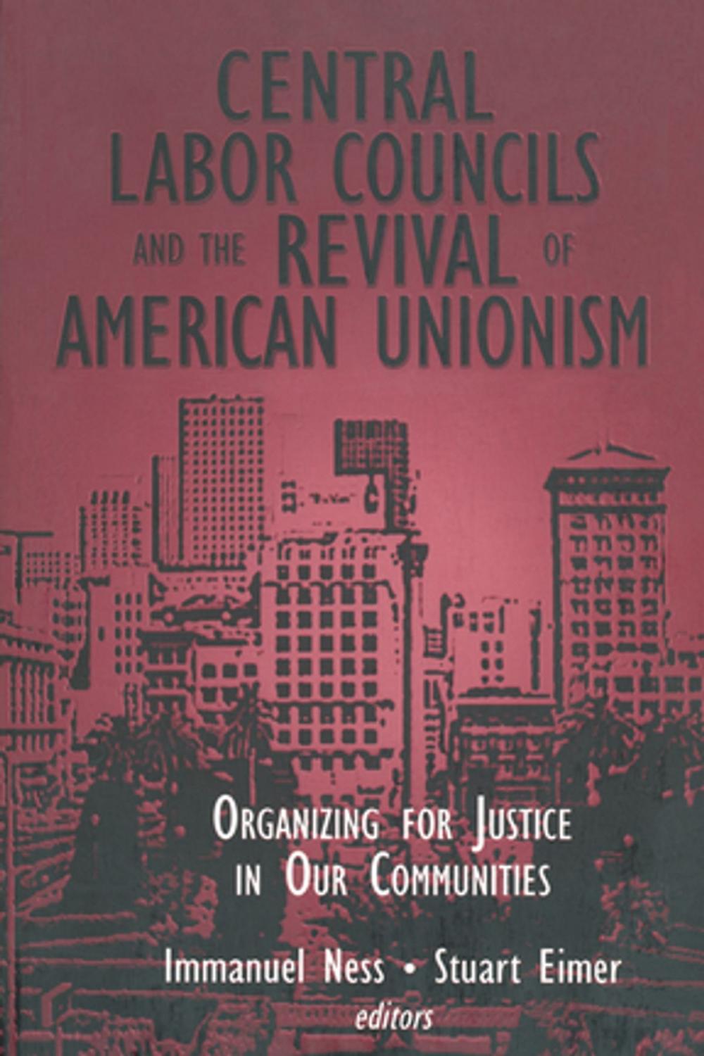 Big bigCover of Central Labor Councils and the Revival of American Unionism: Organizing for Justice in Our Communities