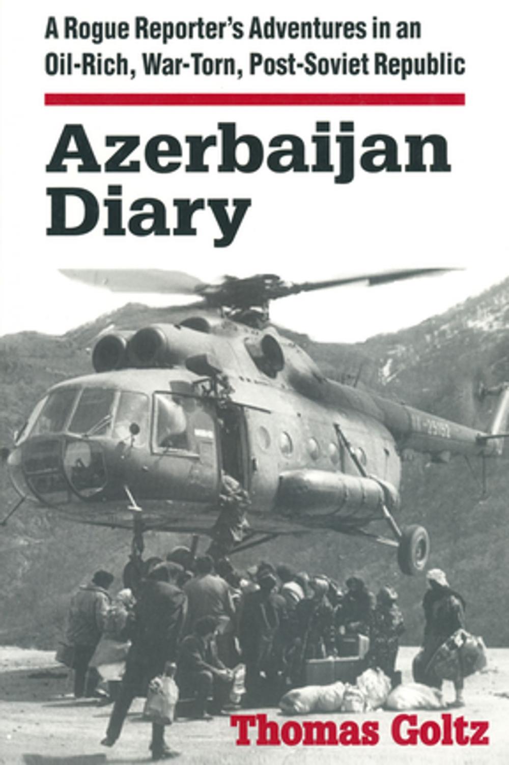 Big bigCover of Azerbaijan Diary: A Rogue Reporter's Adventures in an Oil-rich, War-torn, Post-Soviet Republic