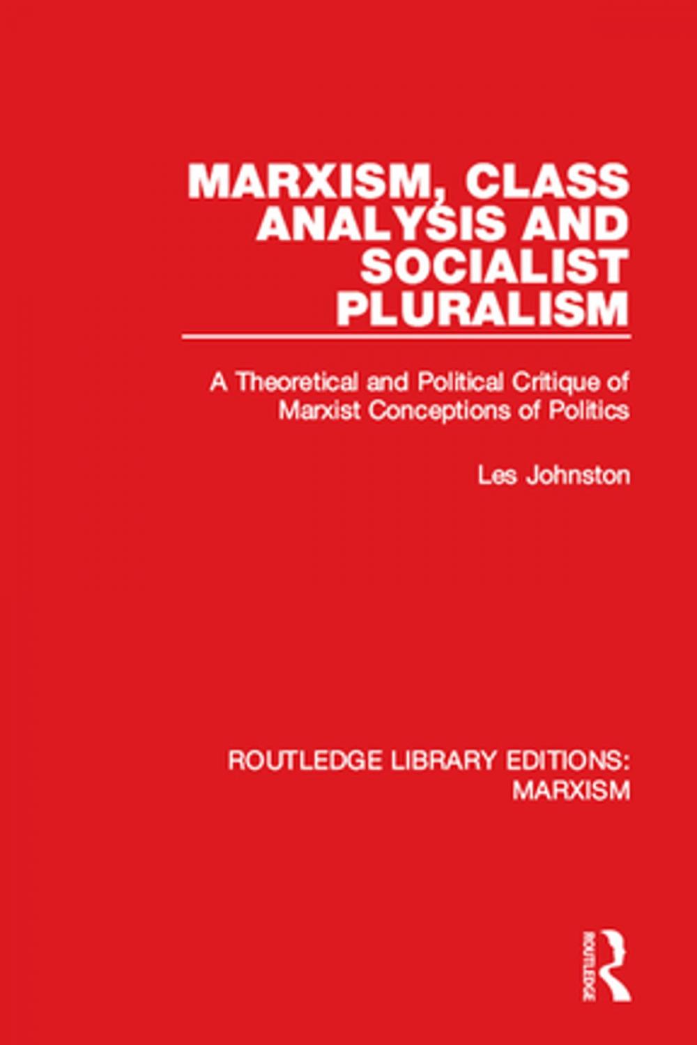 Big bigCover of Marxism, Class Analysis and Socialist Pluralism (RLE Marxism)