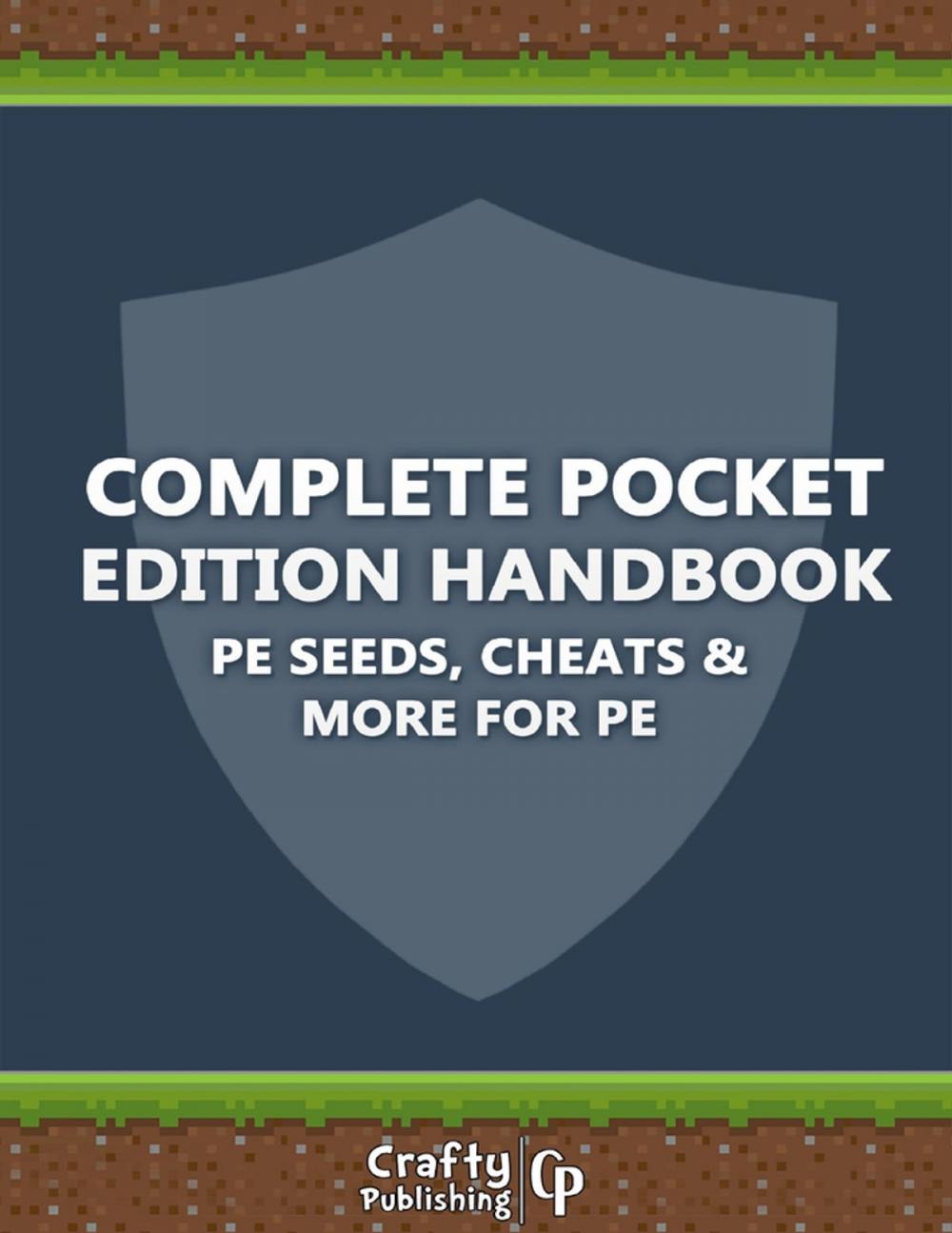 Big bigCover of Complete Pocket Edition Handbook - PE Seeds, Cheats & More For PE: (An Unofficial Minecraft Book)