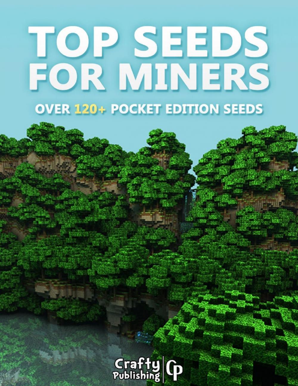 Big bigCover of Top Seeds for Miners - Over 120+ Pocket Edition Seeds: (An Unofficial Minecraft Book)