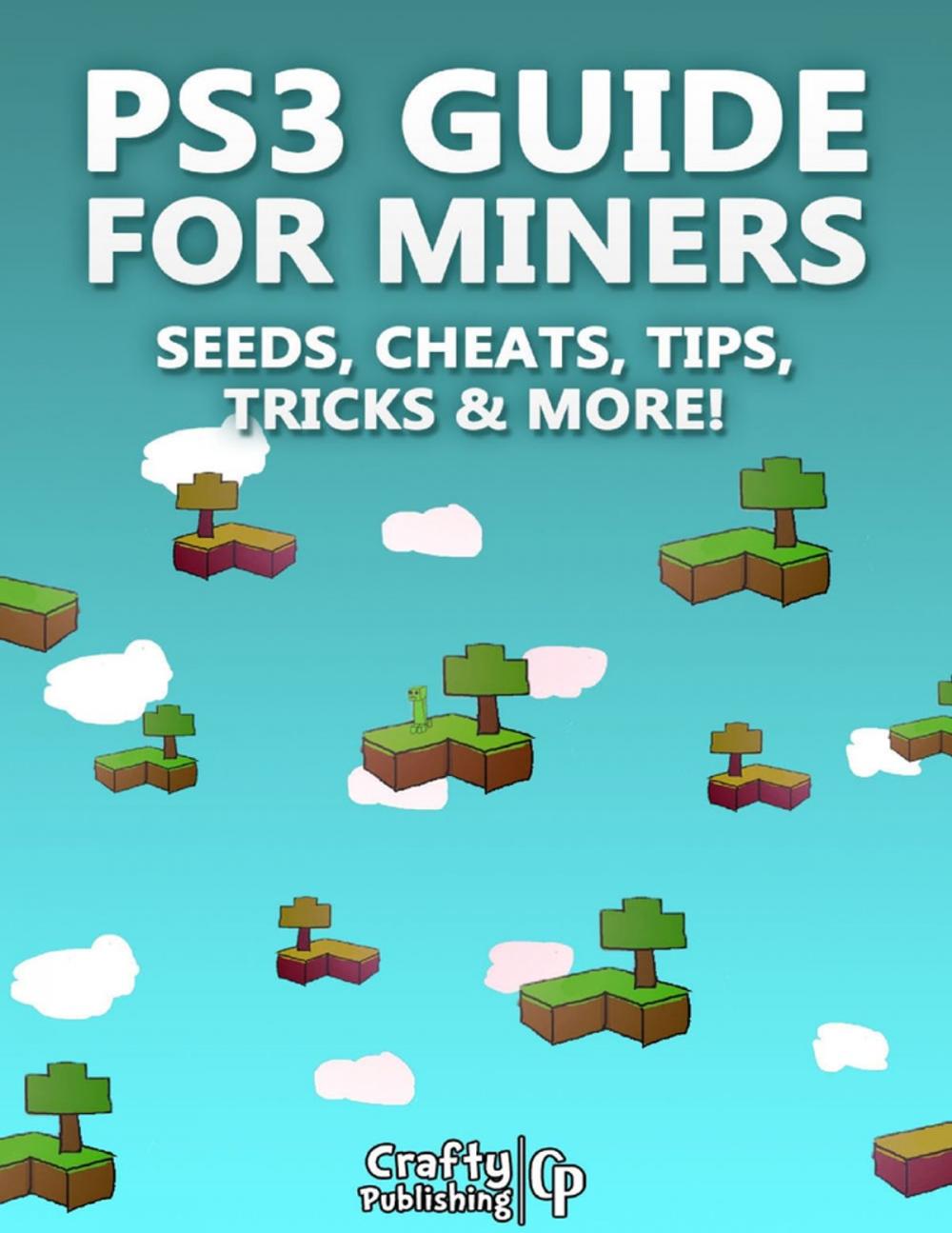 Big bigCover of PS3 Guide for Miners - Seeds, Cheats, Tips, Tricks & More!: (An Unofficial Minecraft Book)