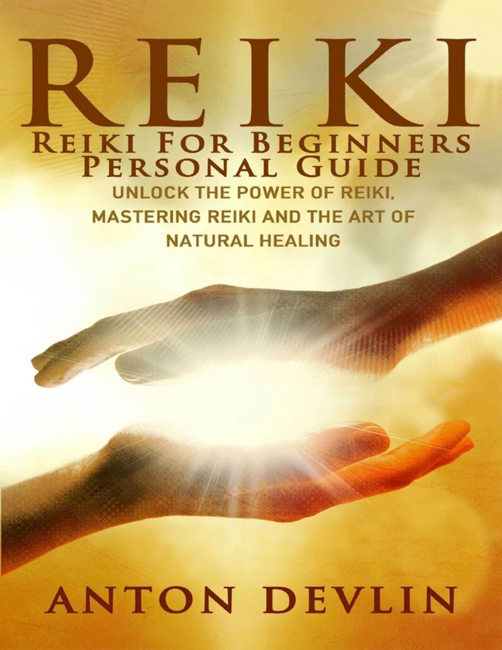 Big bigCover of Reiki: Reiki for Beginners Personal Guide: Unlock the Power of Reiki, Mastering Reiki and the Art of Natural Healing