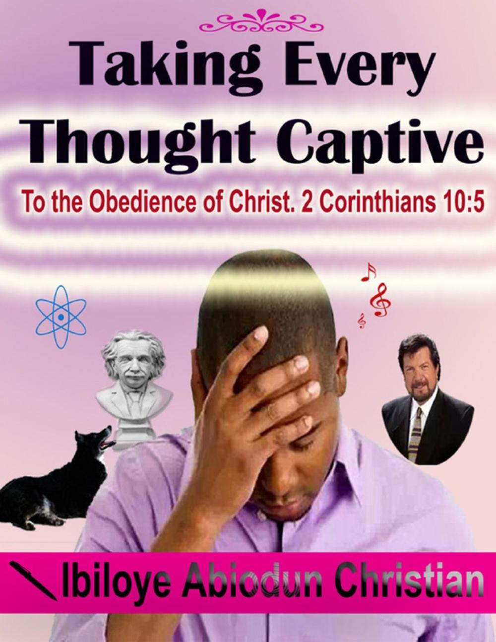 Big bigCover of Taking Every Thought Captive: To the Obedience of Christ. 2 Corinthians 10:5