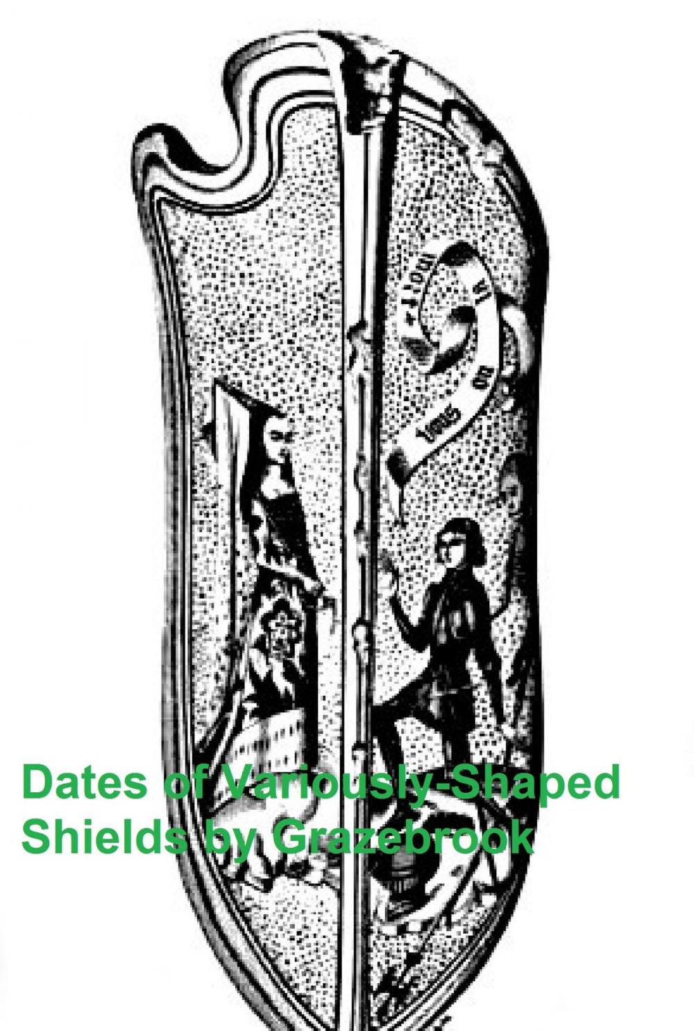 Big bigCover of The Dates of Variously-Shaped Shields, with Conincident Dates and Examples (Illustrated)