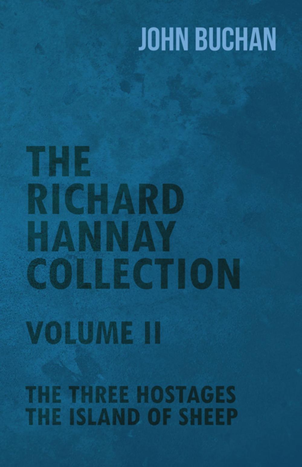 Big bigCover of The Richard Hannay Collection - Volume II - The Three Hostages, the Island of Sheep