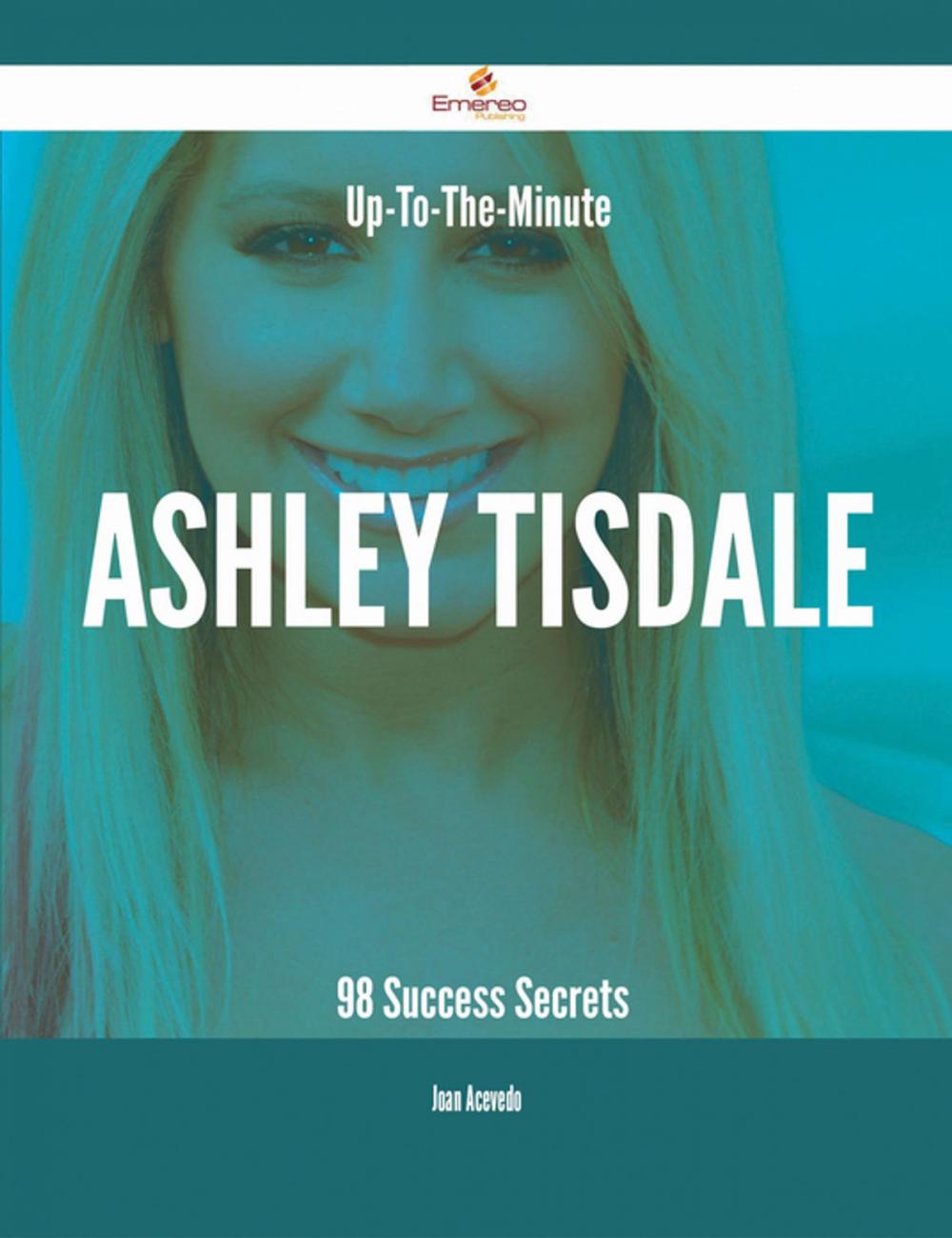 Big bigCover of Up-To-The-Minute Ashley Tisdale - 98 Success Secrets