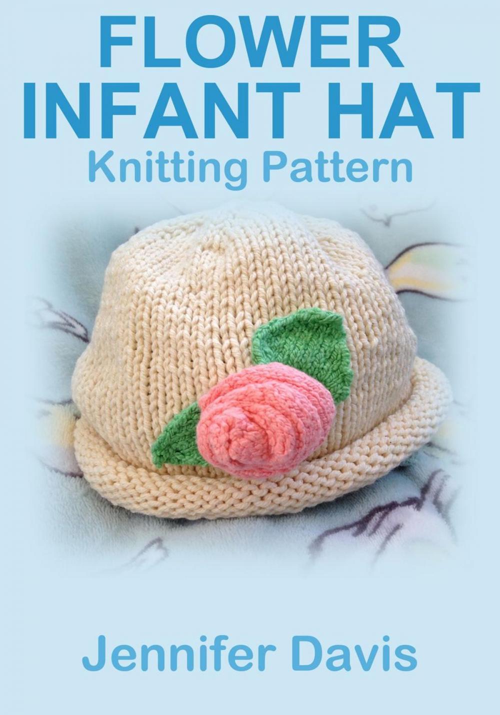 Big bigCover of Flower Infant Hat: Knitting Pattern