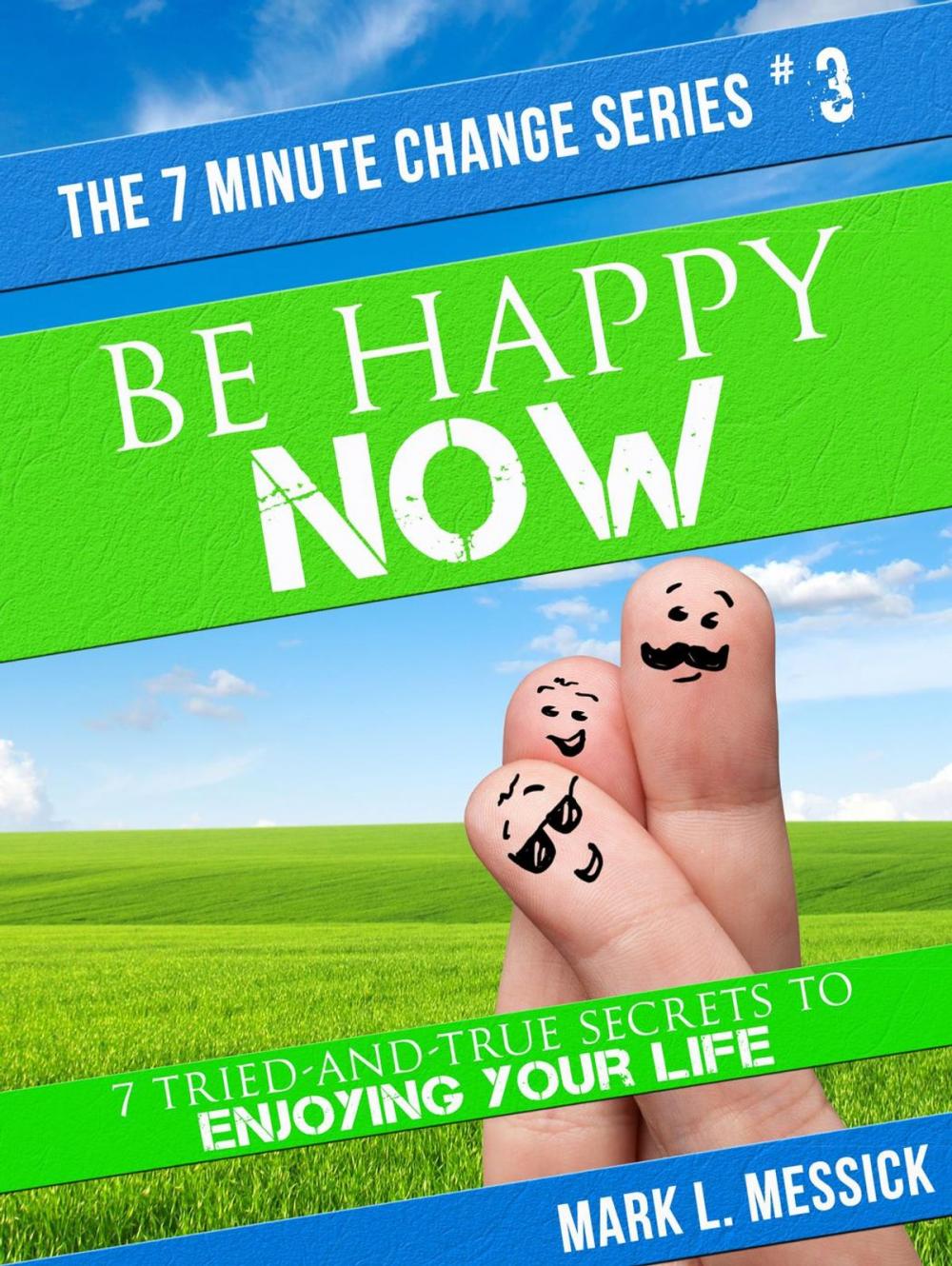 Big bigCover of Be Happy Now: 7 Tried-And-True Secrets To Enjoying Your Life