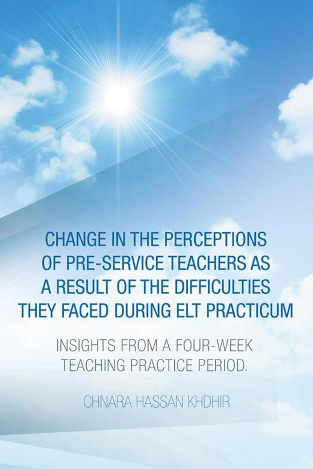 Big bigCover of Change in the Perceptions of Pre-Service Teachers as a Result of the Difficulties They Faced During Elt Practicum