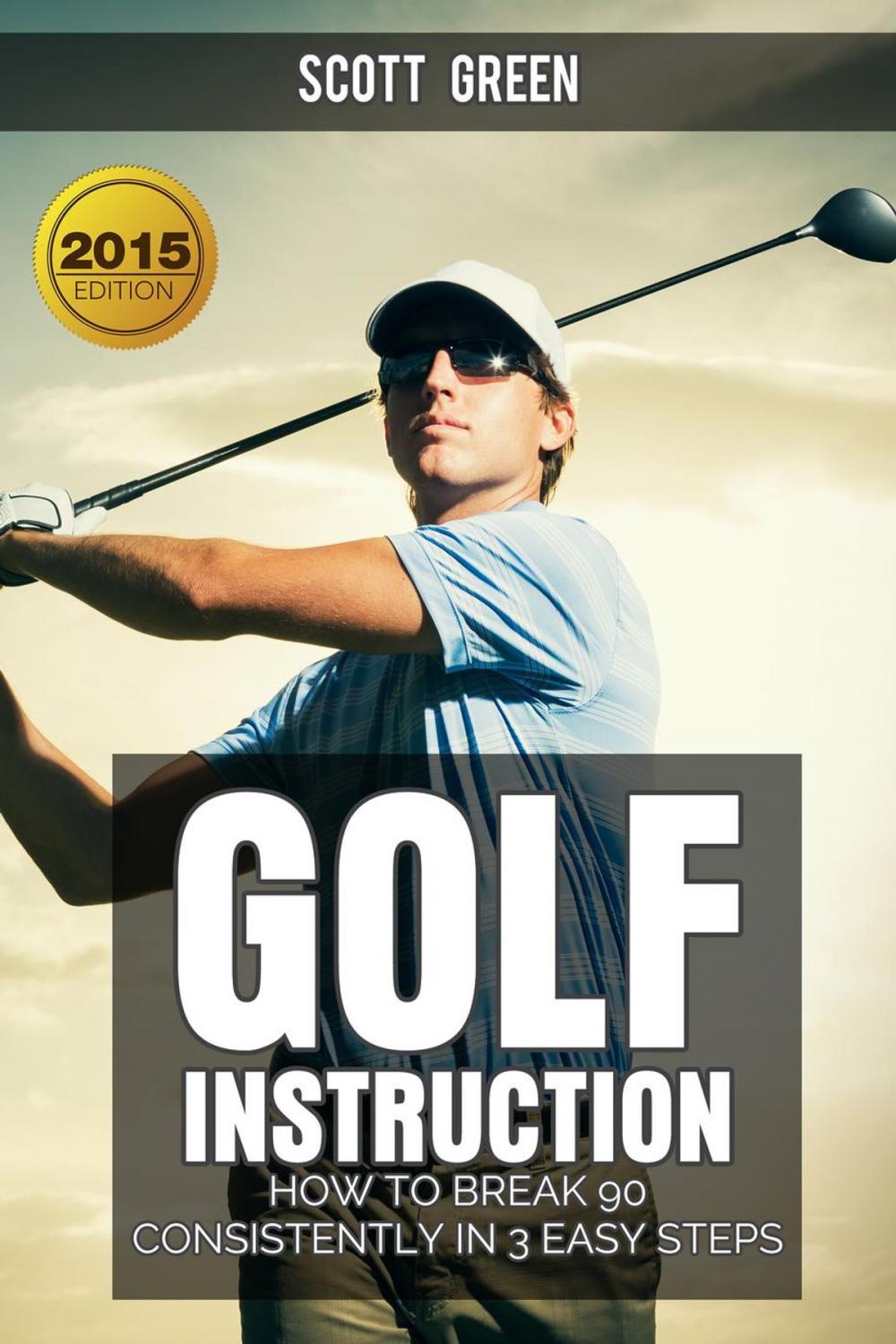 Big bigCover of Golf Instruction : How To Break 90 Consistently In 3 Easy Steps