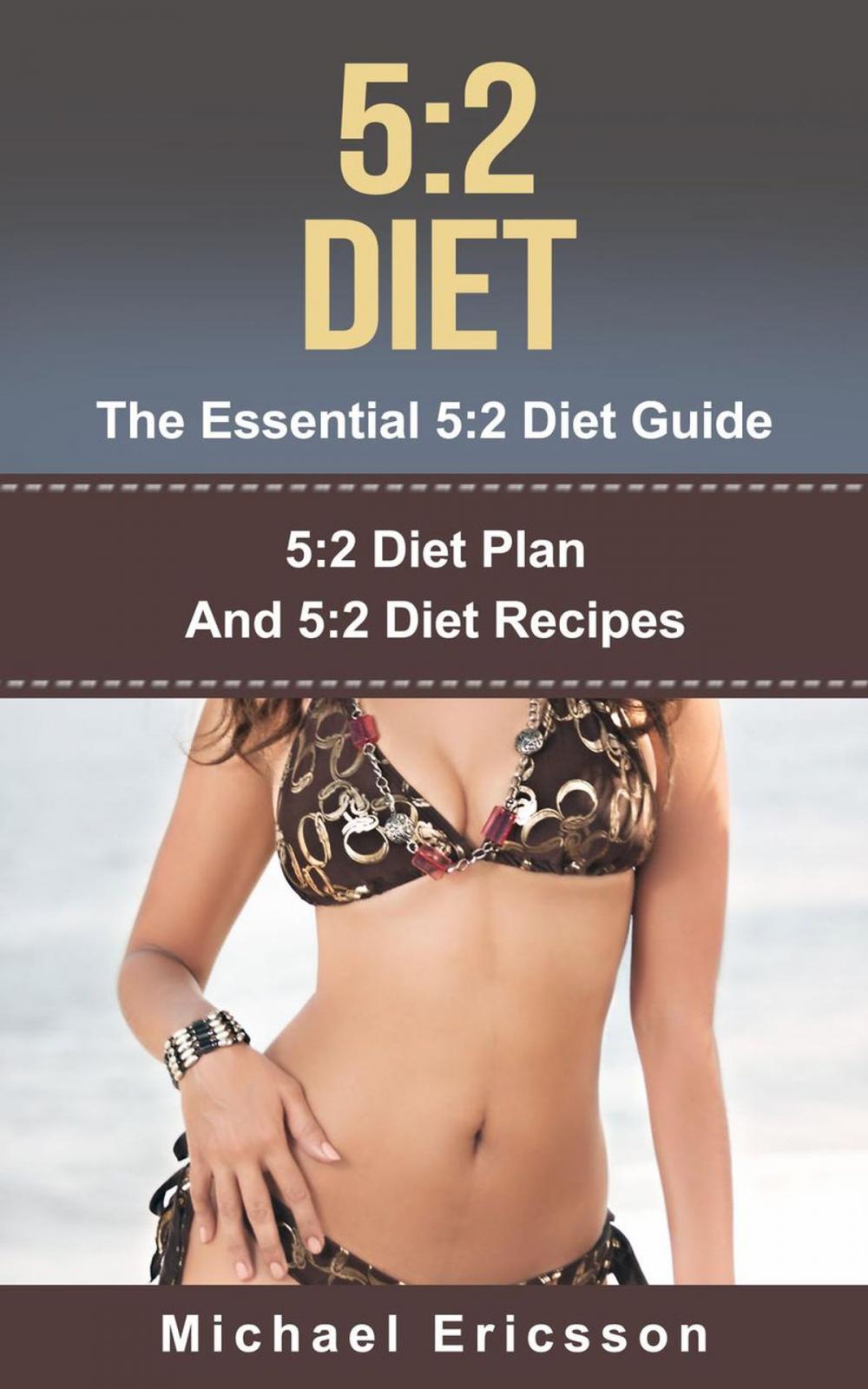 Big bigCover of 5:2 Diet - The Essential 5:2 Diet Guide: 5:2 Diet Plan And 5:2 Diet Recipes