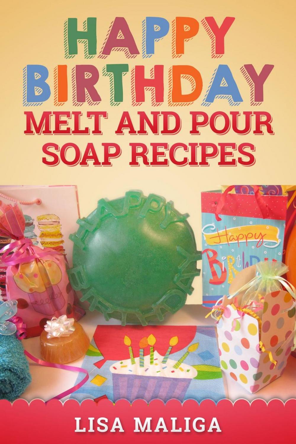 Big bigCover of Happy Birthday Melt and Pour Soap Recipes