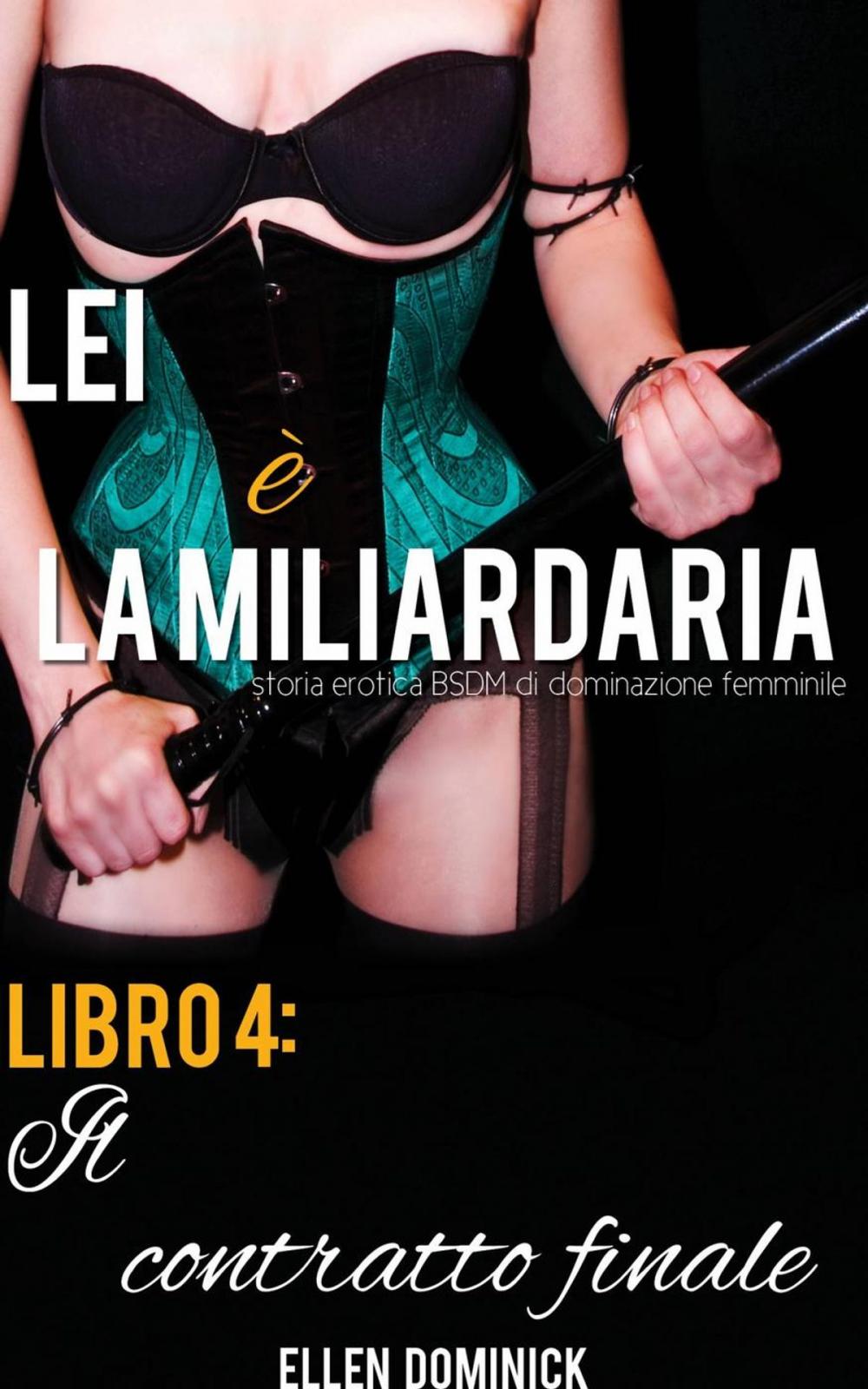 Big bigCover of Il contratto finale (Lei è la miliardaria, storia erotica BSDM di dominazione femminile, libro 4)