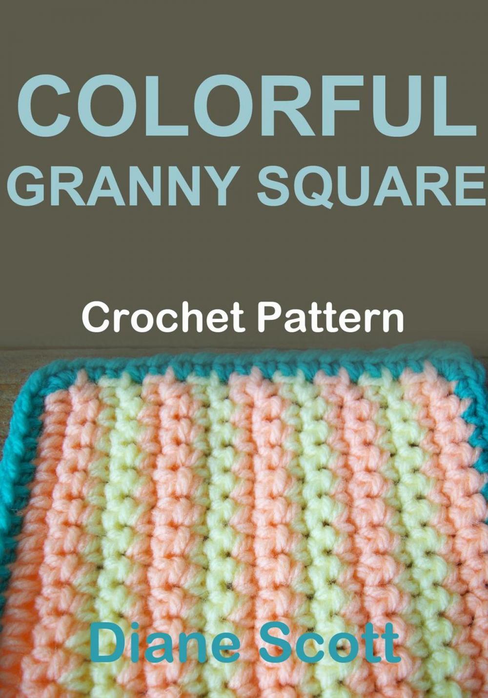 Big bigCover of Colorful Granny Sqaure: Crochet Pattern