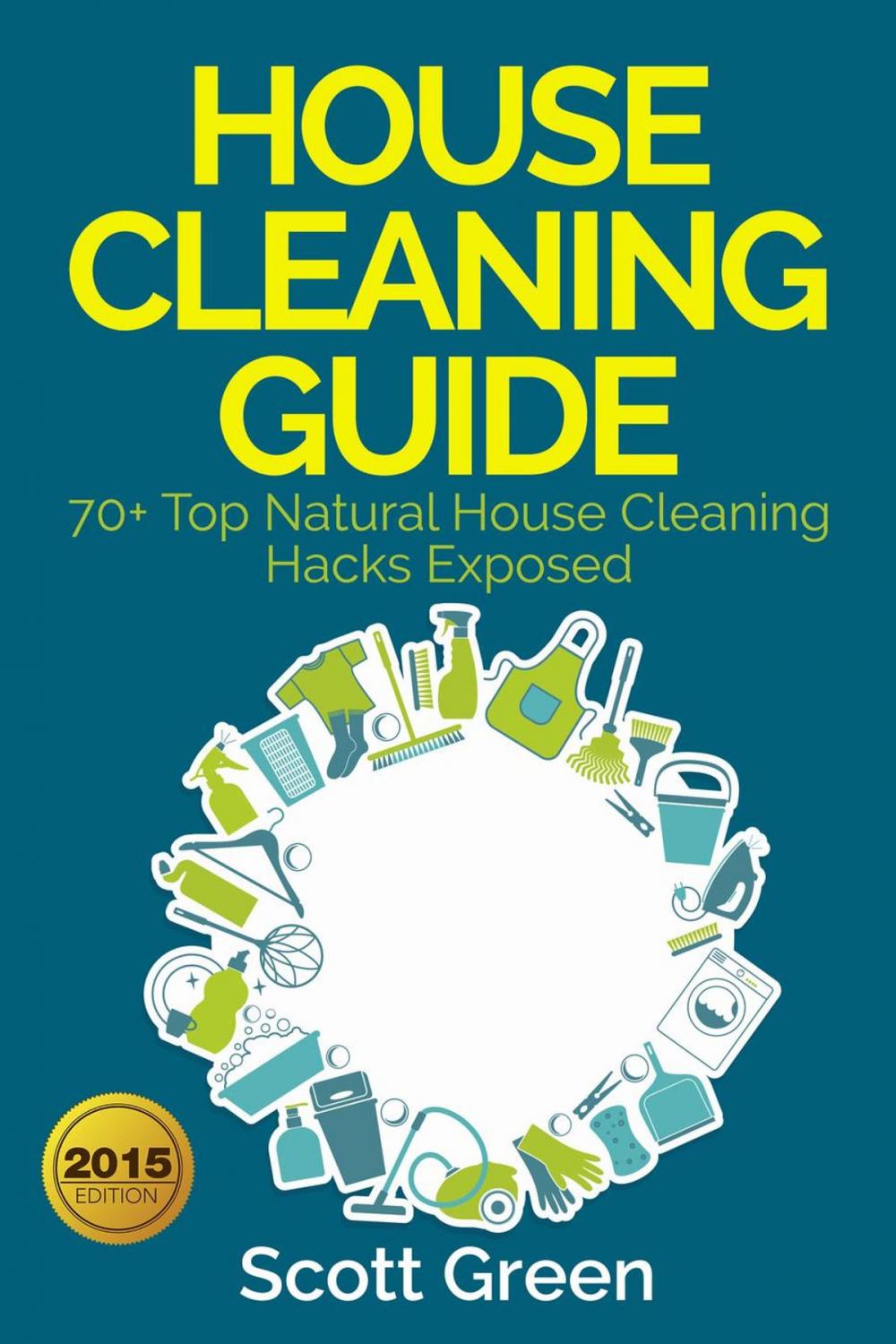 Big bigCover of House Cleaning Guide : 70+ Top Natural House Cleaning Hacks Exposed