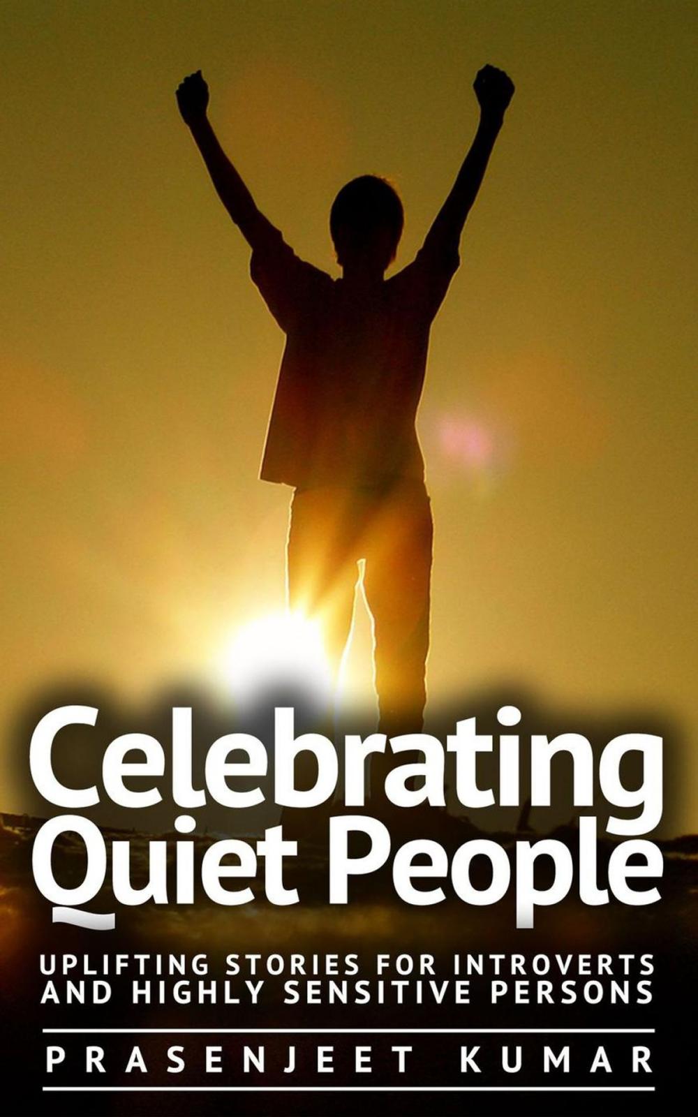 Big bigCover of Celebrating Quiet People: Uplifting Stories for Introverts and Highly Sensitive Persons